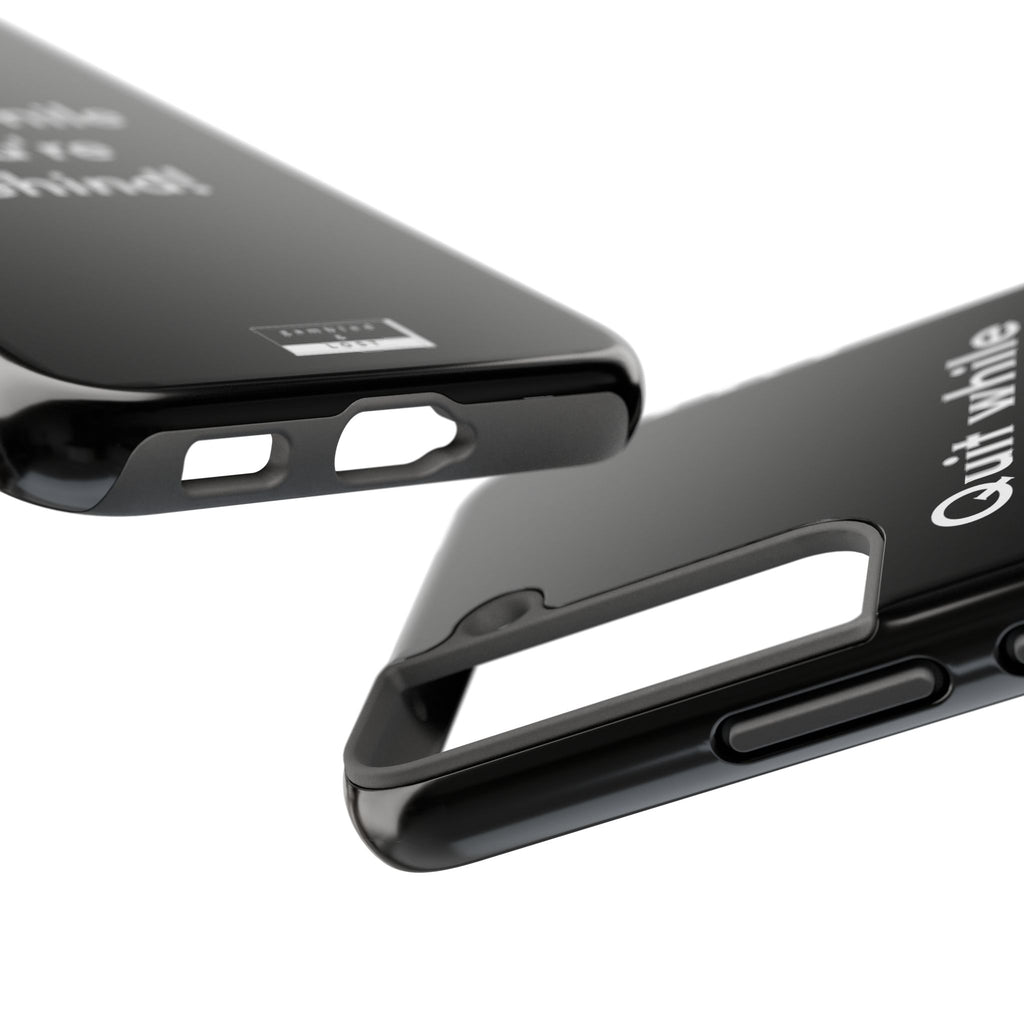 Quit while you're Behind Phone Case