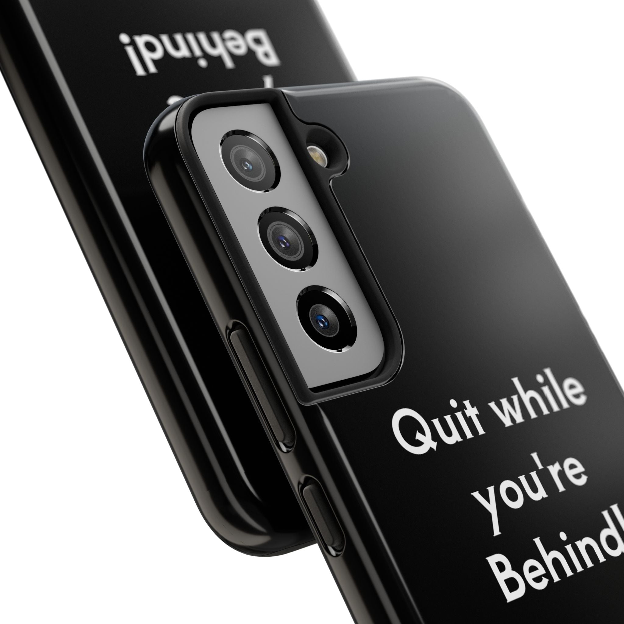 Quit while you're Behind Phone Case