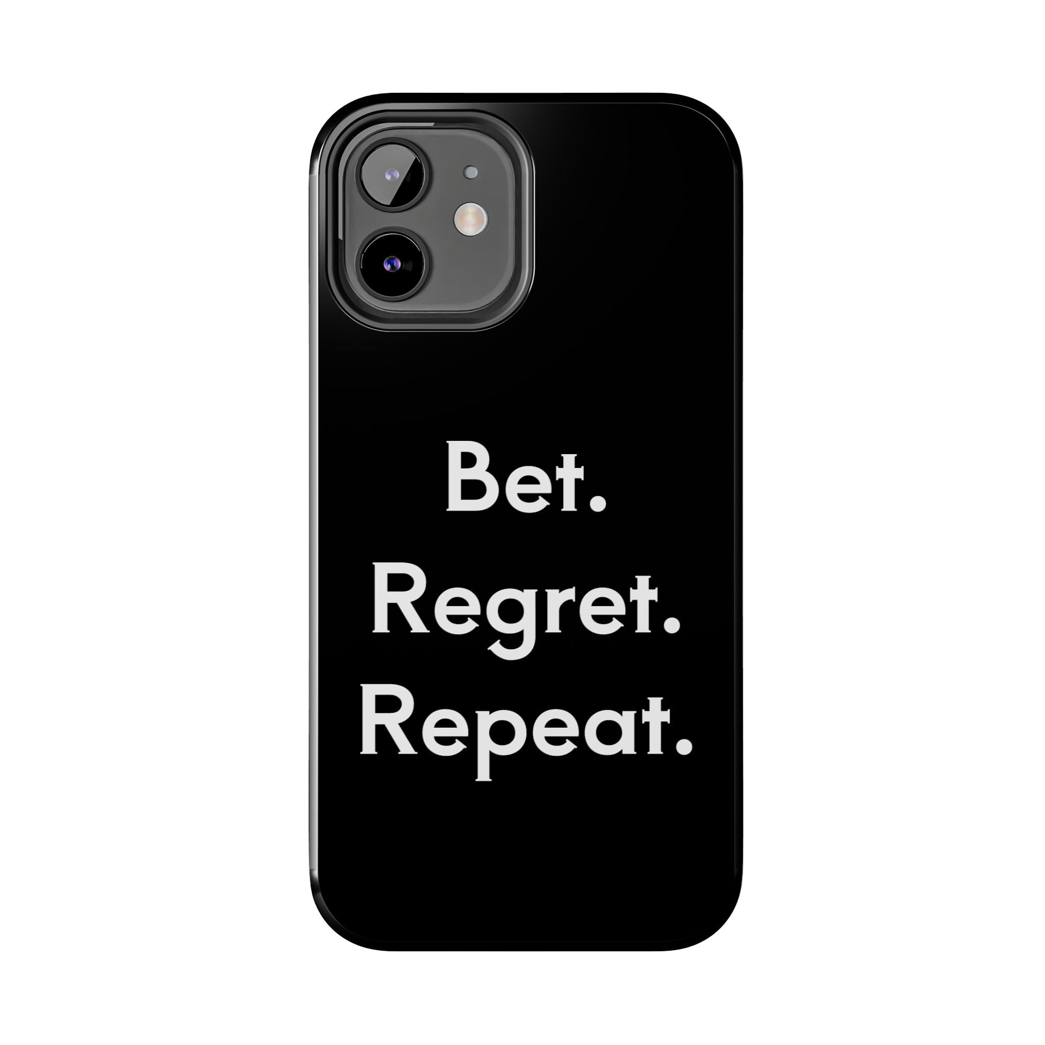 Bet. Regret. Repeat. Tough Luck Phone Case