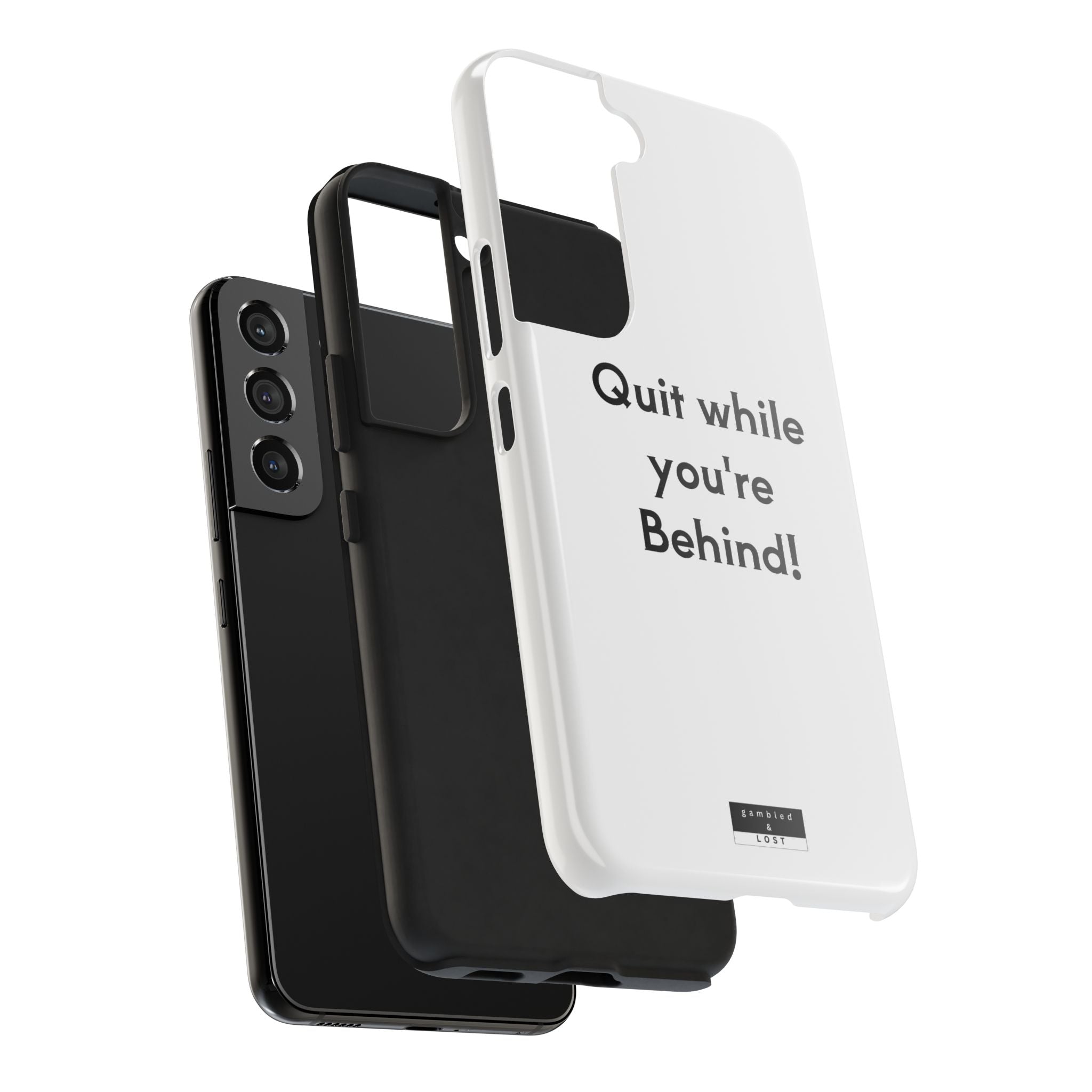 Quit while you're Behind Phone Case