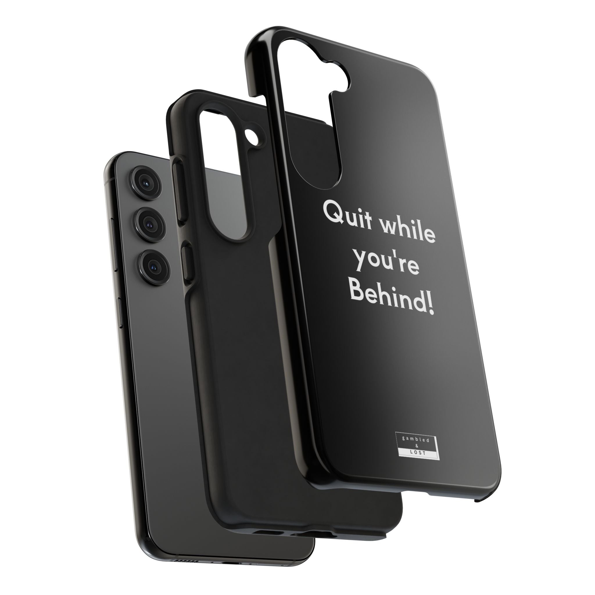 Quit while you're Behind Phone Case