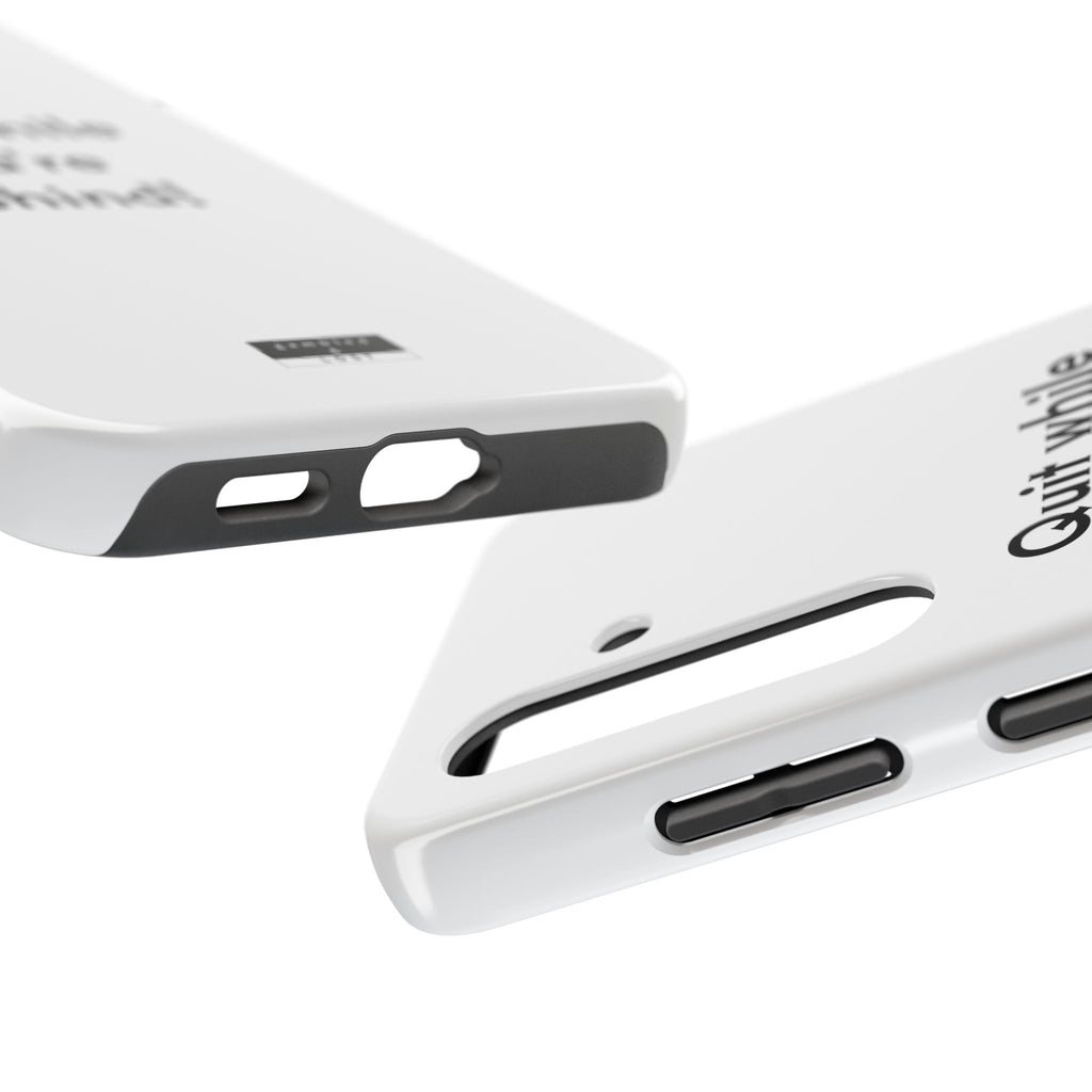Quit while you're Behind Phone Case