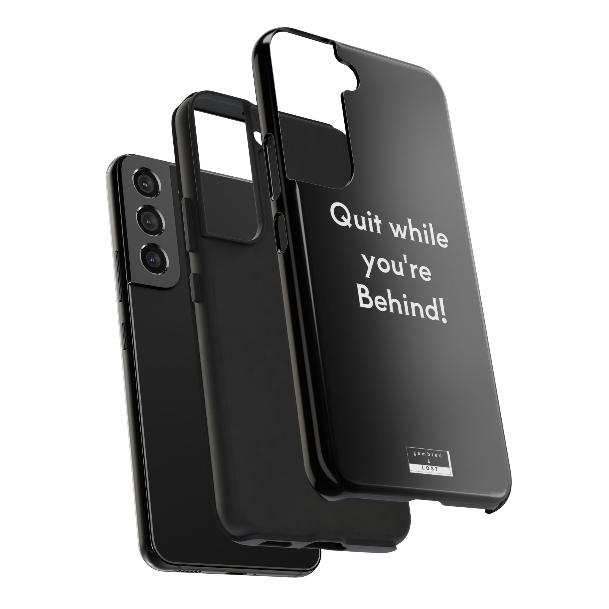 Quit while you're Behind Phone Case