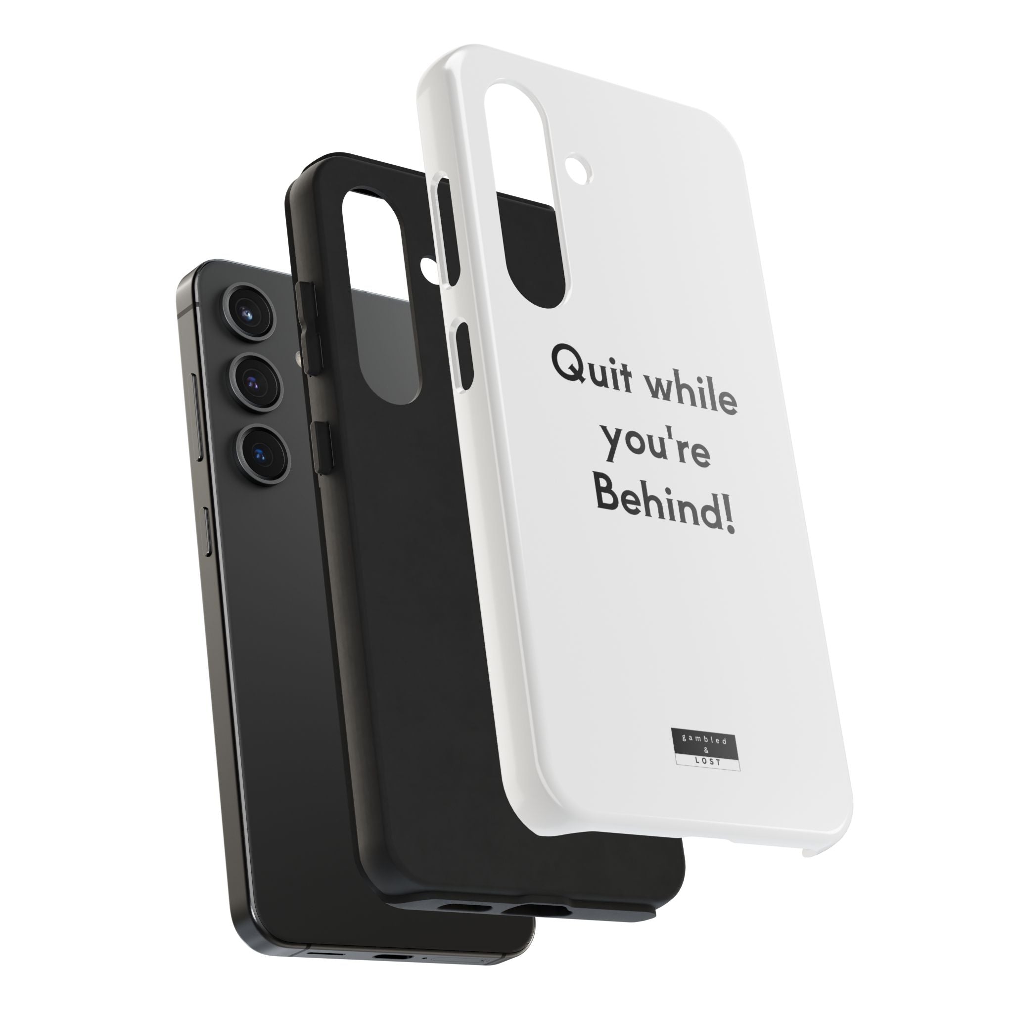 Quit while you're Behind Phone Case