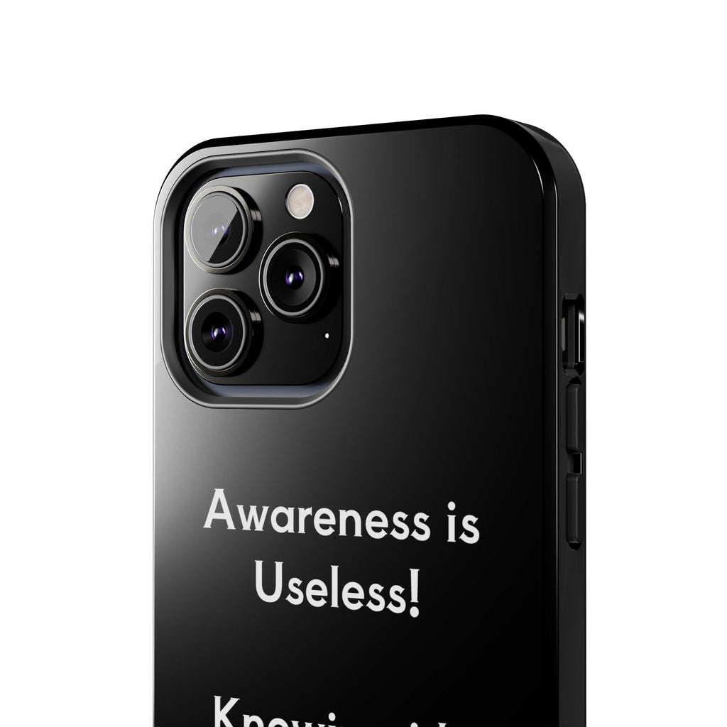 Awareness is Uselss Phone Case