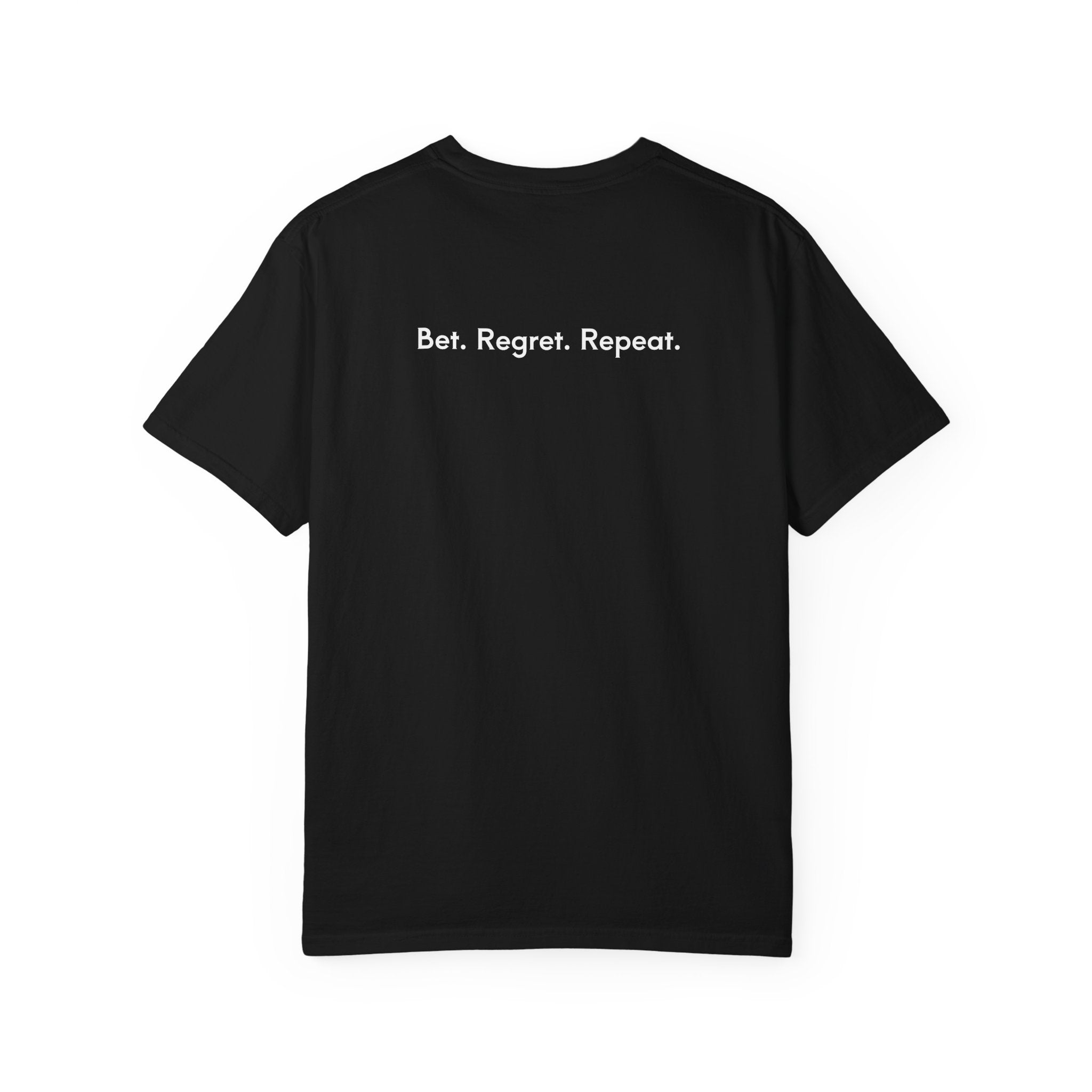 Bet. Regret. Repeat. T-shirt.