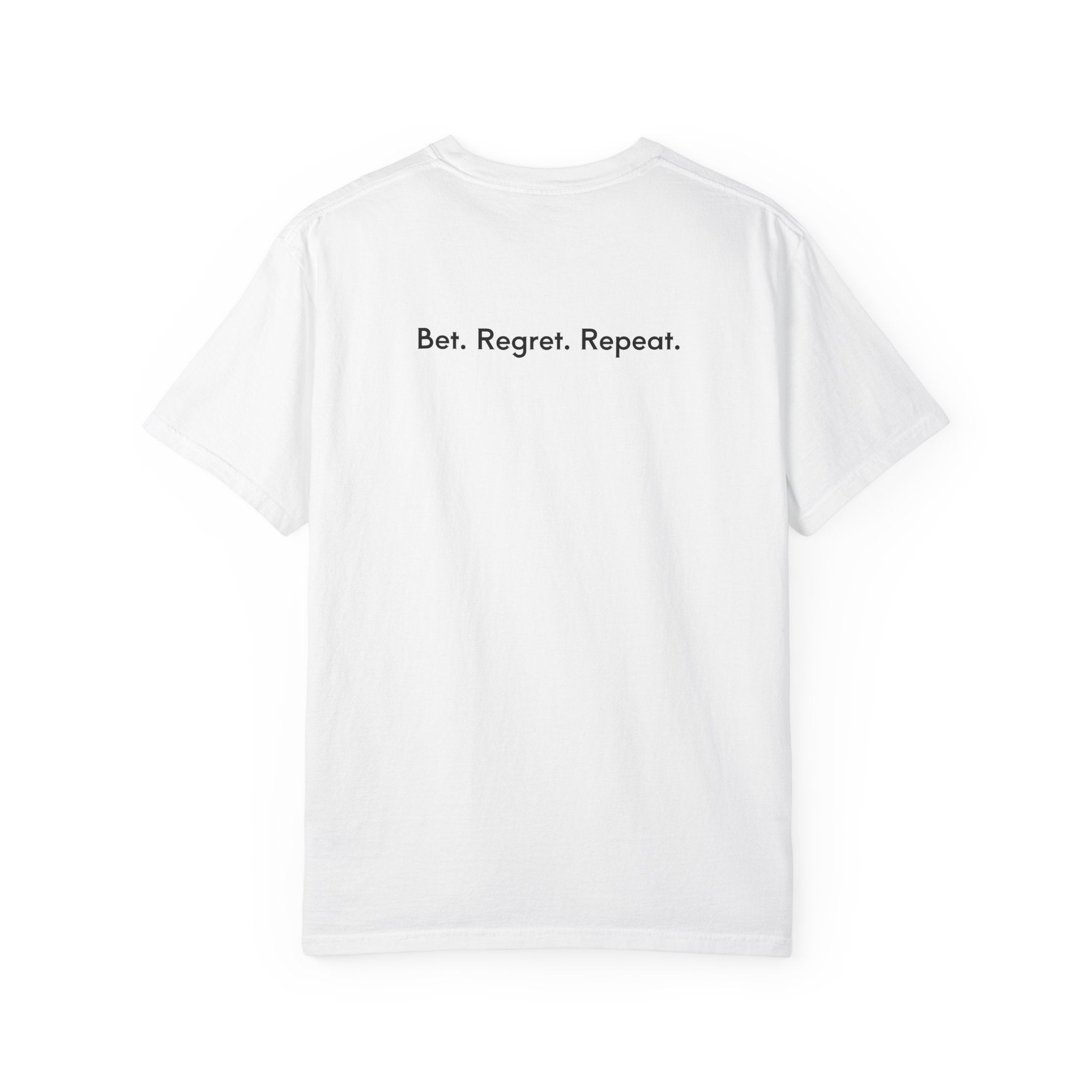 Bet. Regret. Repeat. T-shirt.