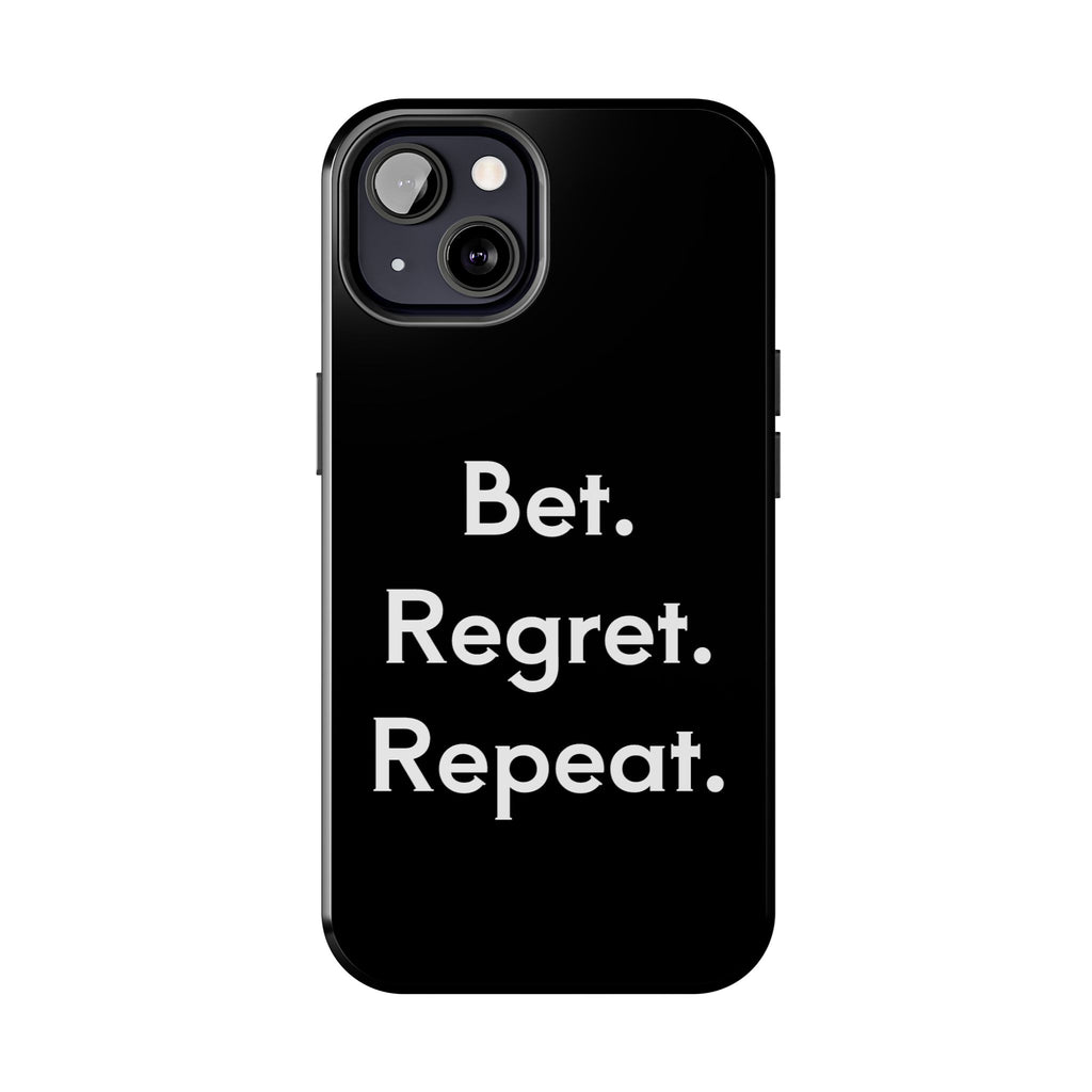 Bet. Regret. Repeat. Tough Luck Phone Case
