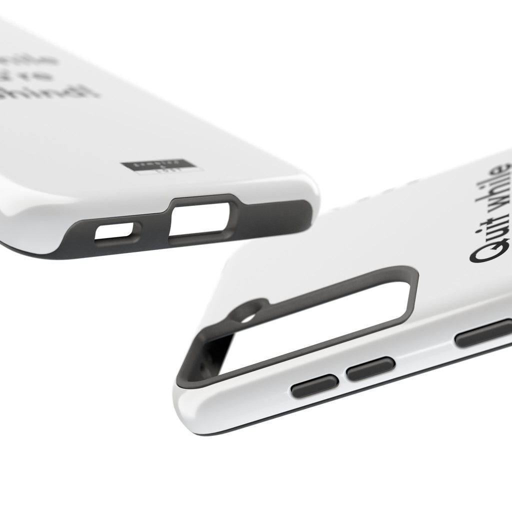 Quit while you're Behind Phone Case