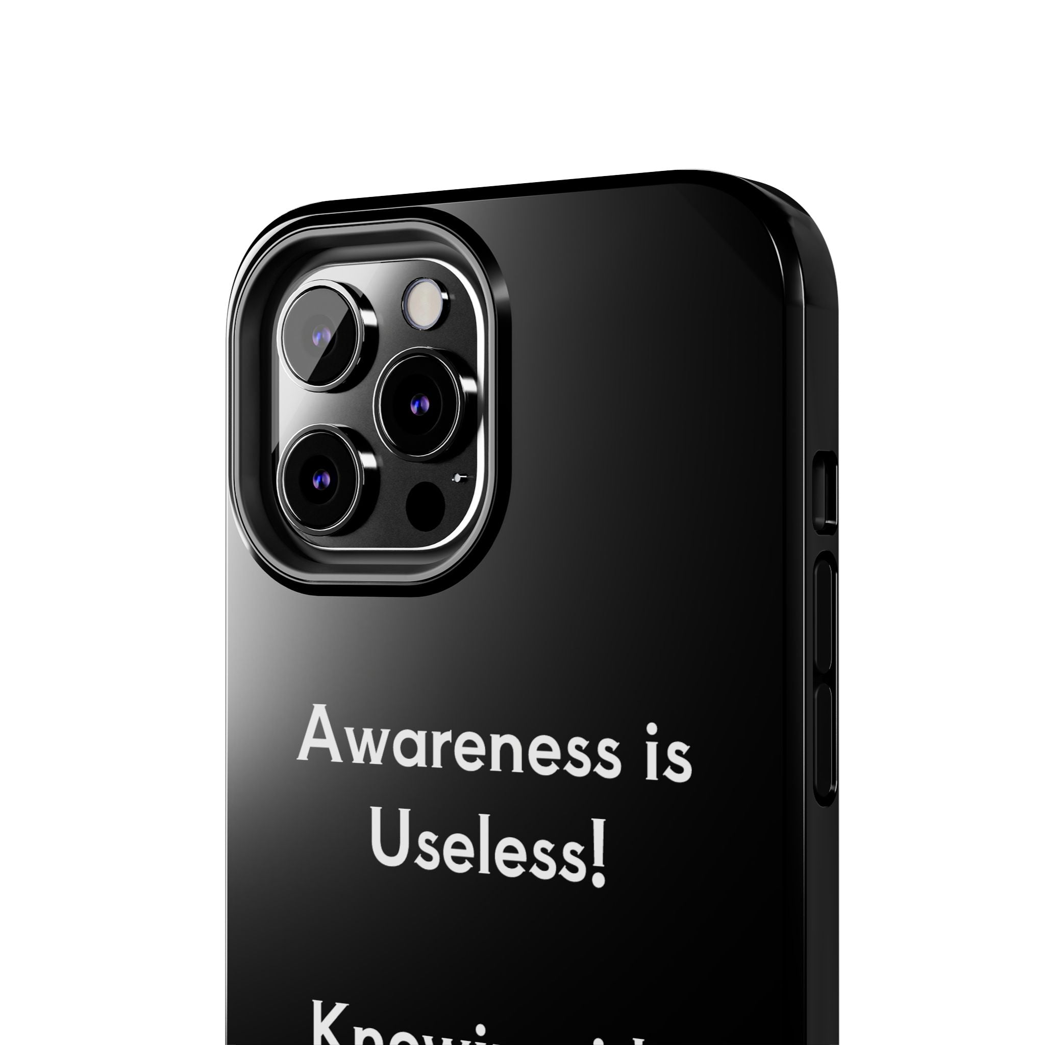 Awareness is Uselss Phone Case