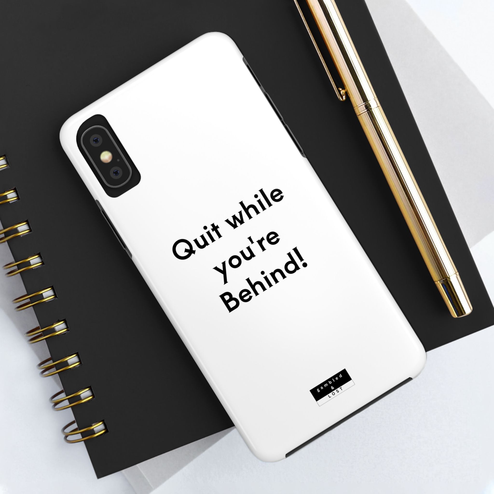 Quit while you're Behind Phone Case