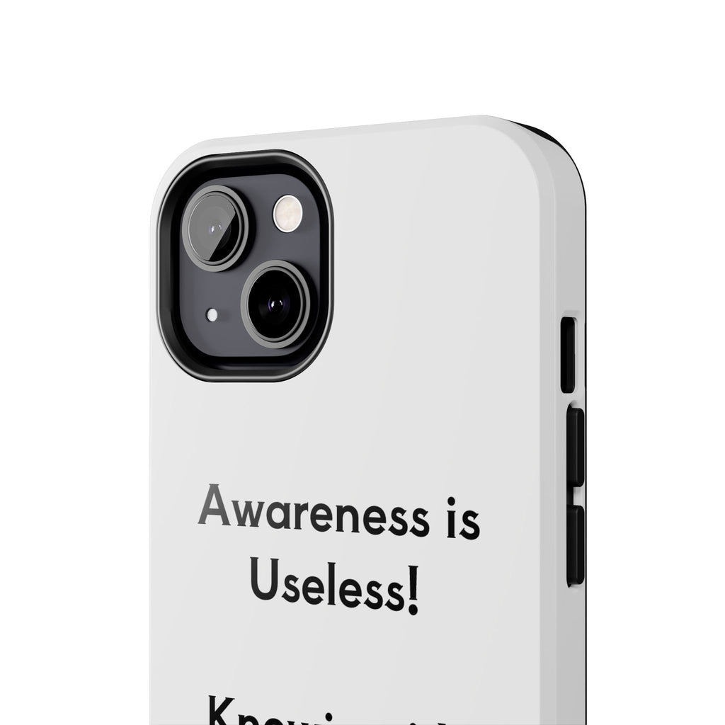 Awareness is Useless Phone Case