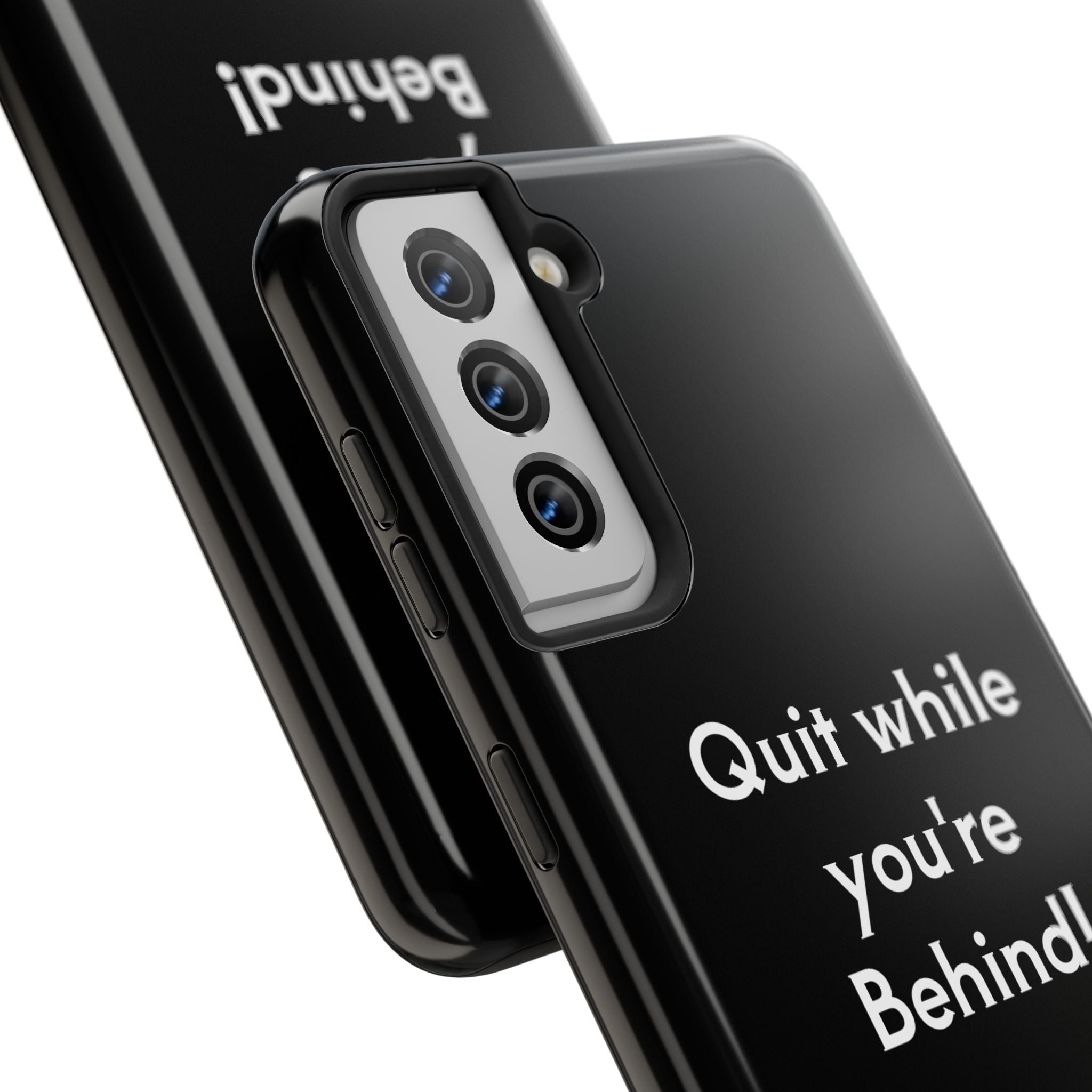 Quit while you're Behind Phone Case