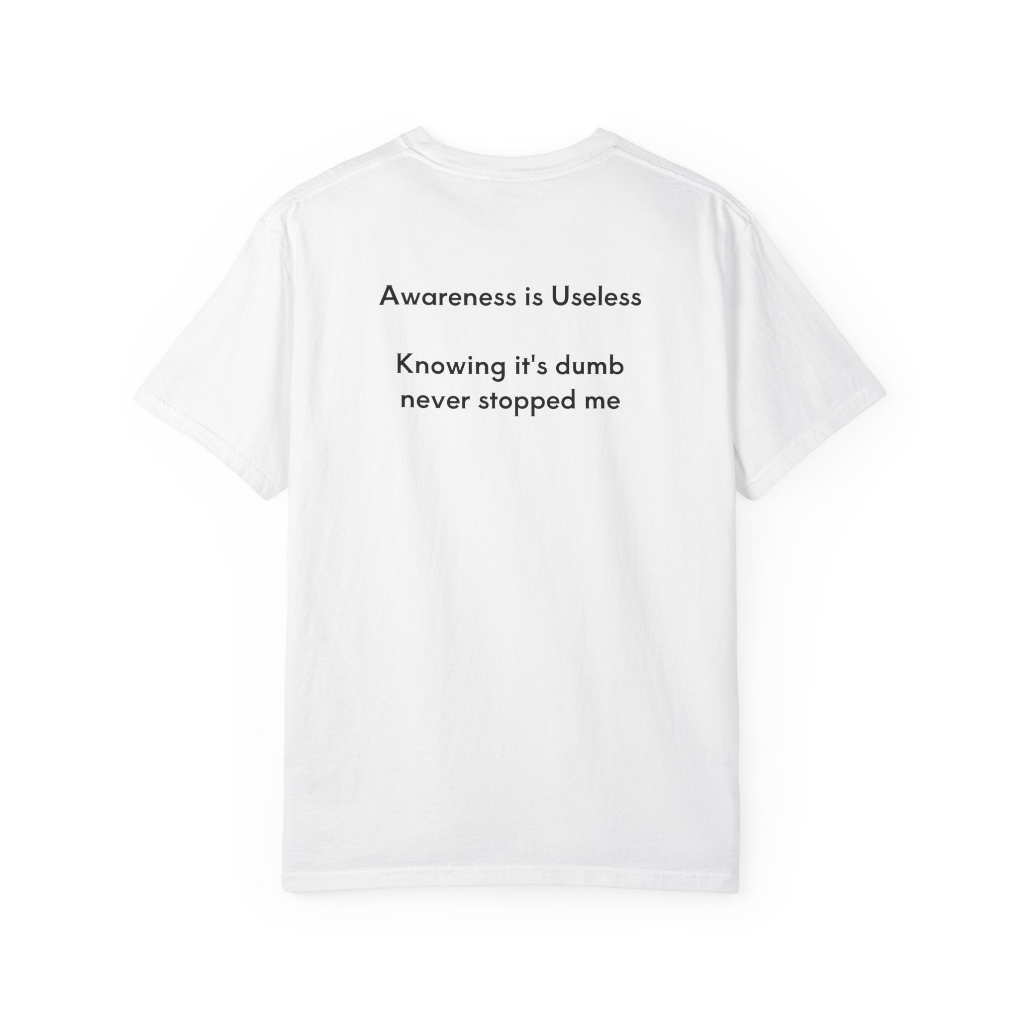 Awareness is Useless T-shirt.
