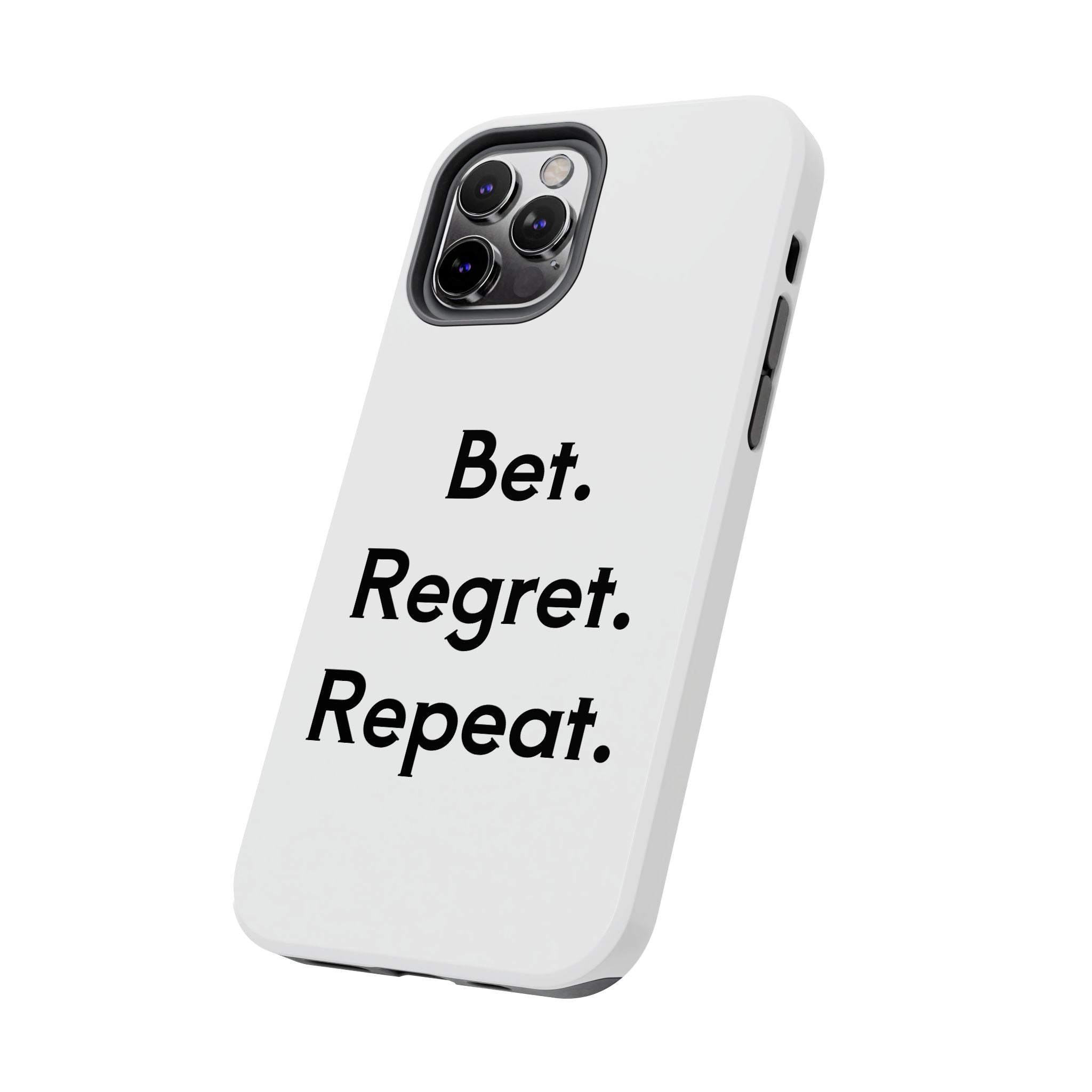 Bet. Regret. Repeat. Tough Luck Phone Case