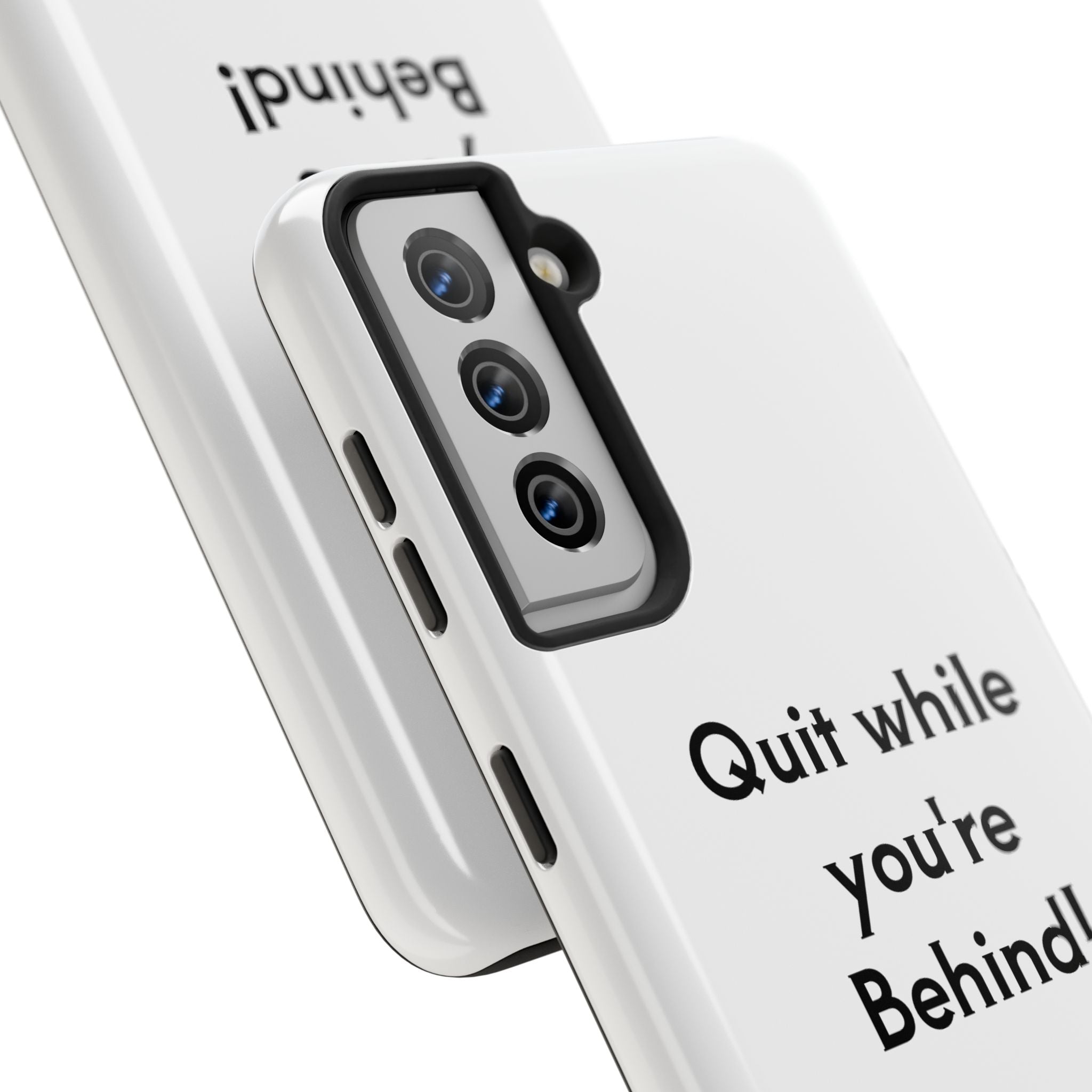 Quit while you're Behind Phone Case