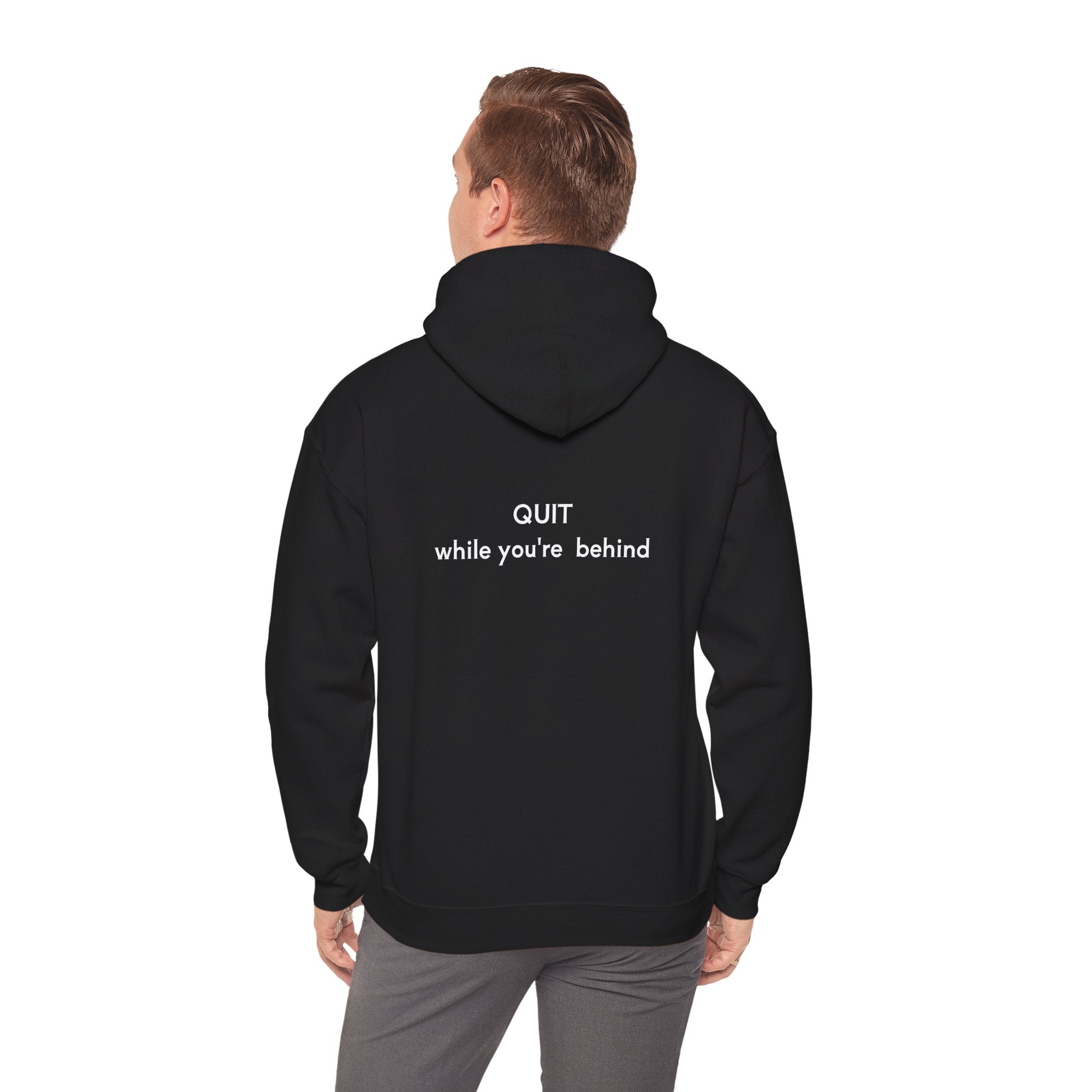 Quit while you're behind Hoodie