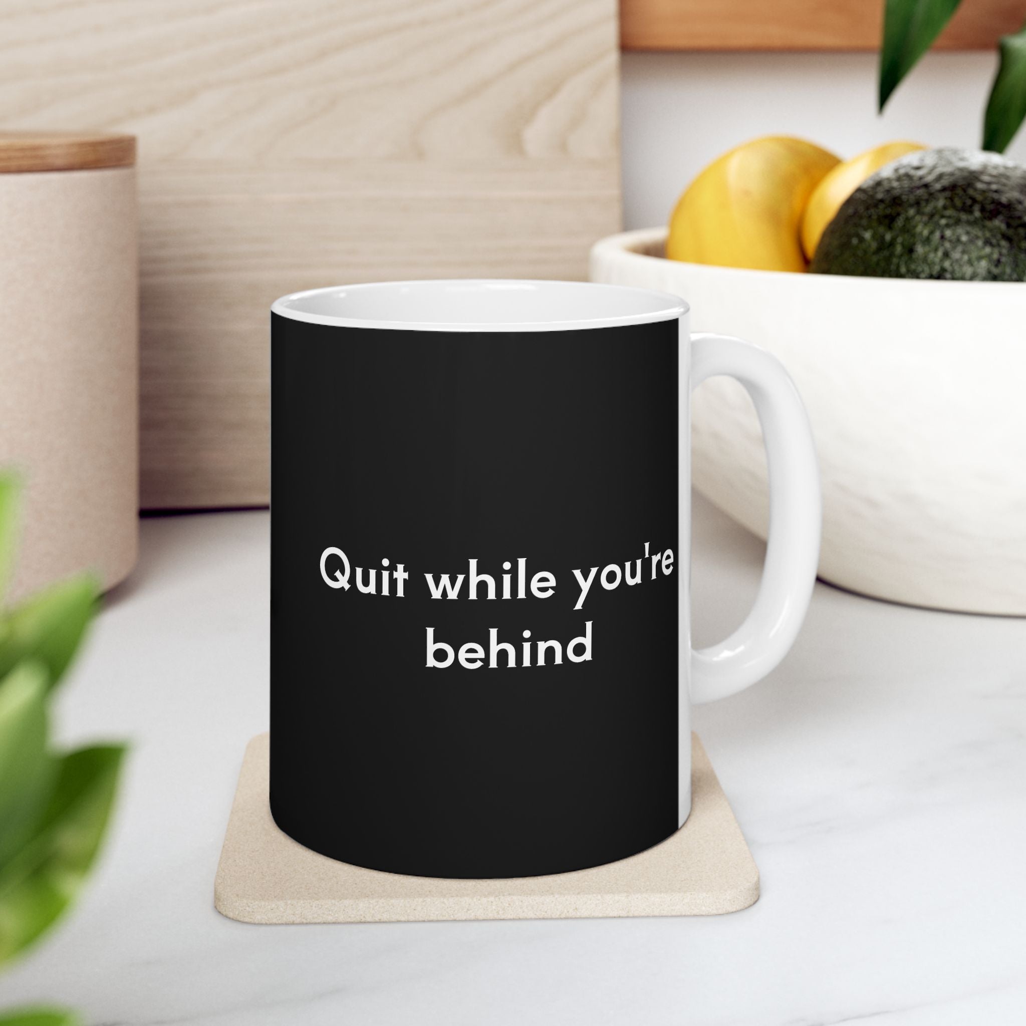 Quit while you're behind Mug