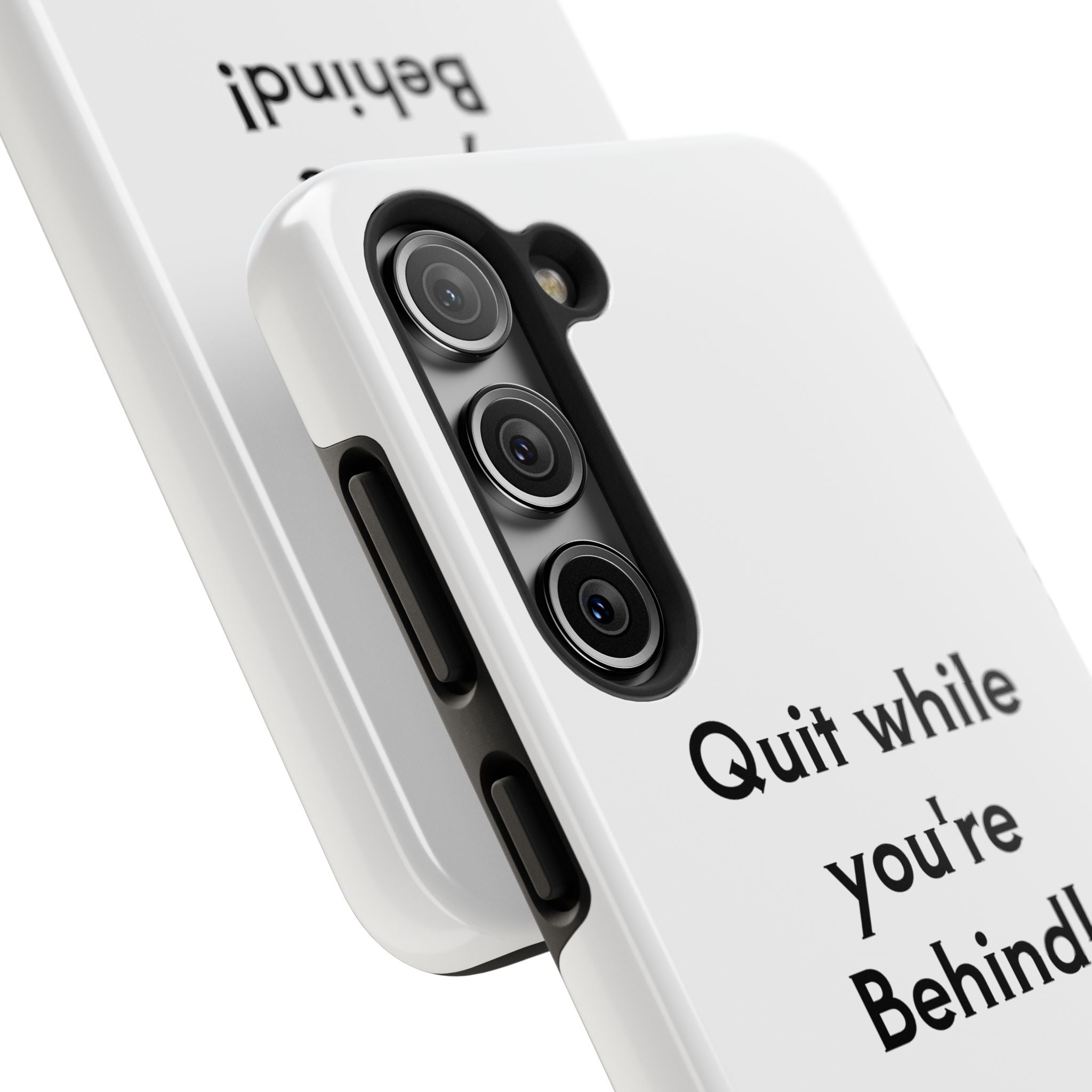 Quit while you're Behind Phone Case