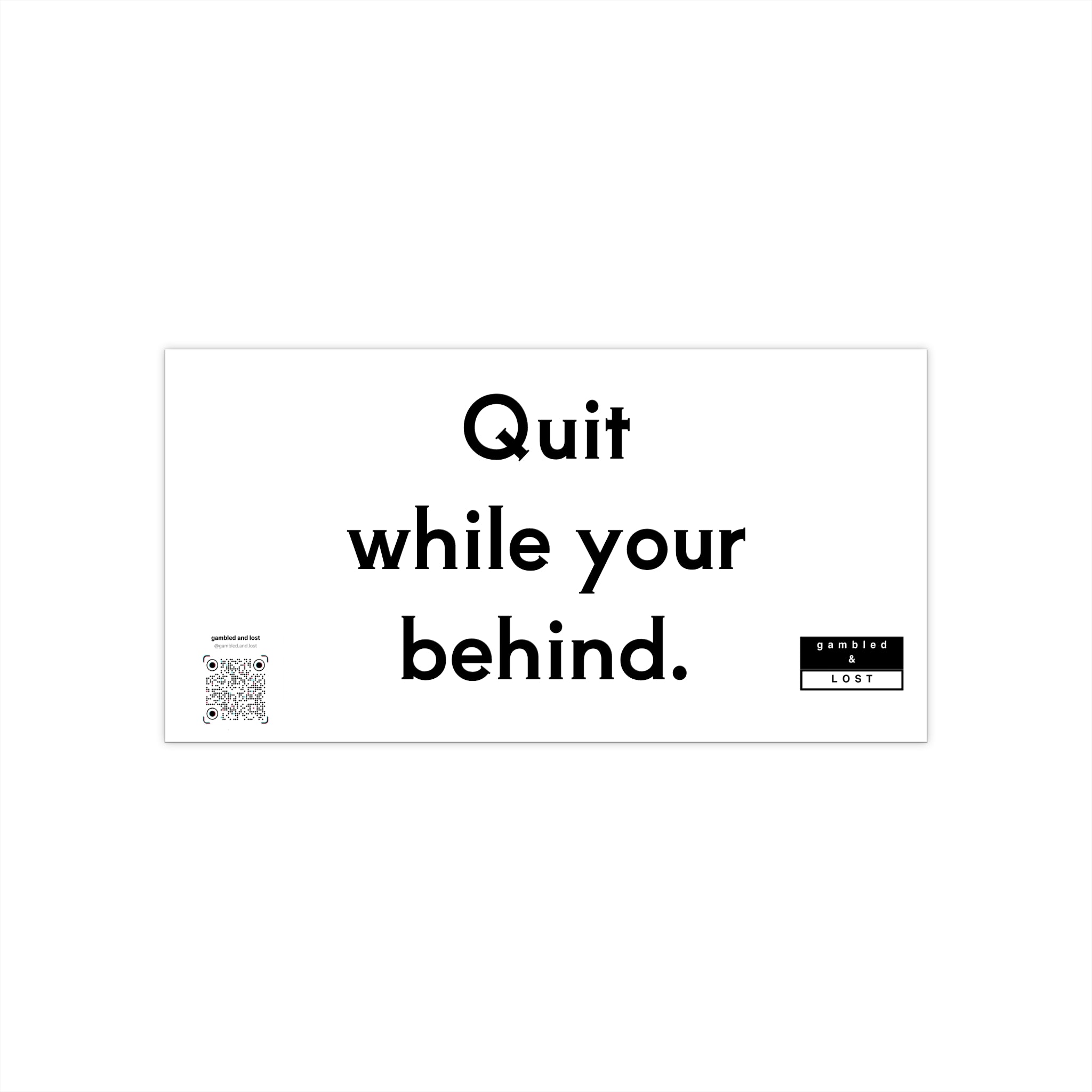 Quit while you're behind Sticker