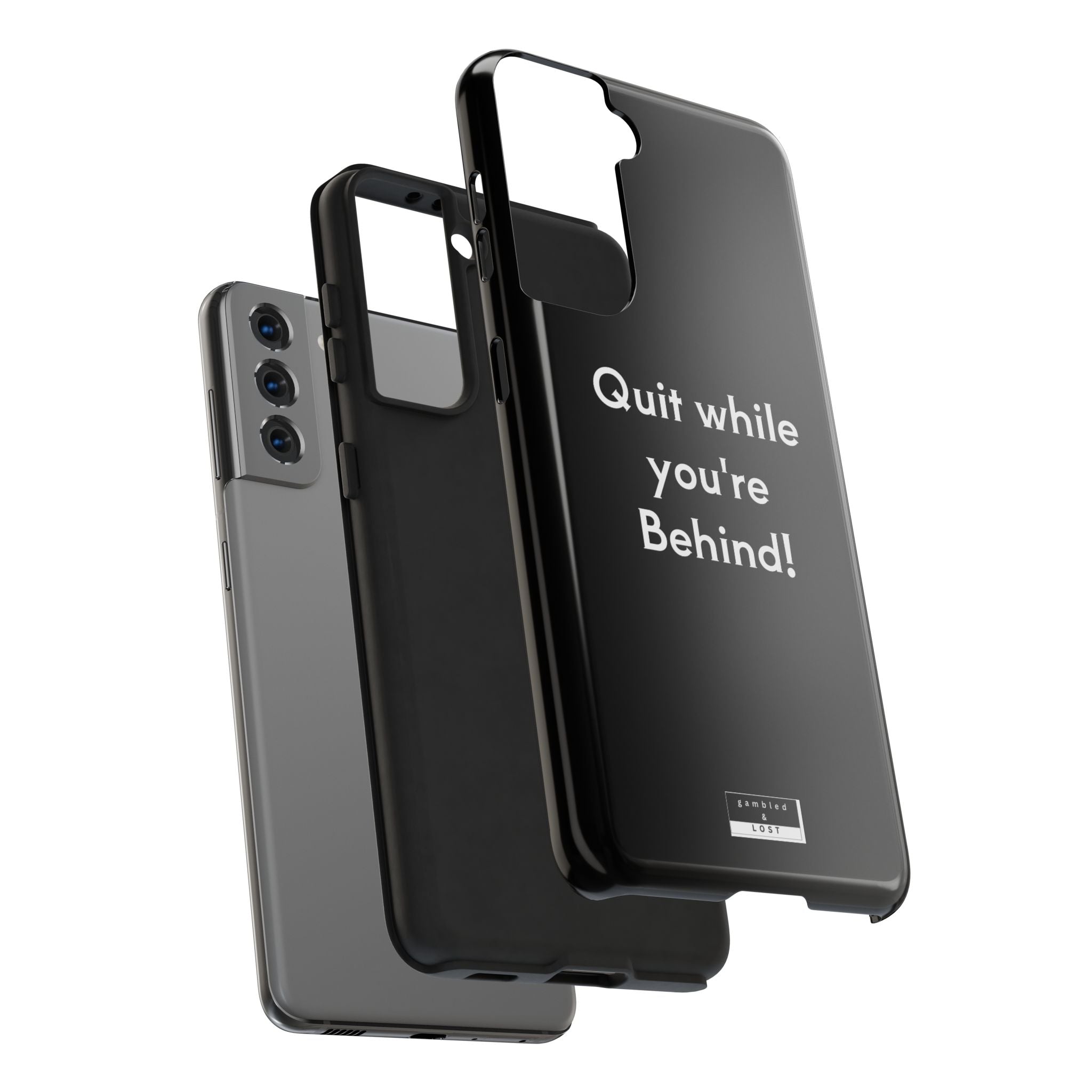 Quit while you're Behind Phone Case
