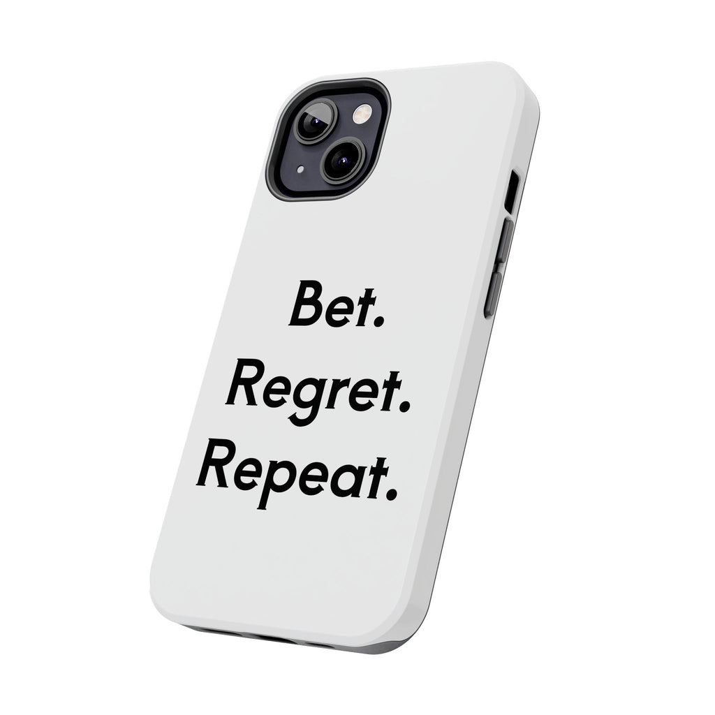 Bet. Regret. Repeat. Tough Luck Phone Case