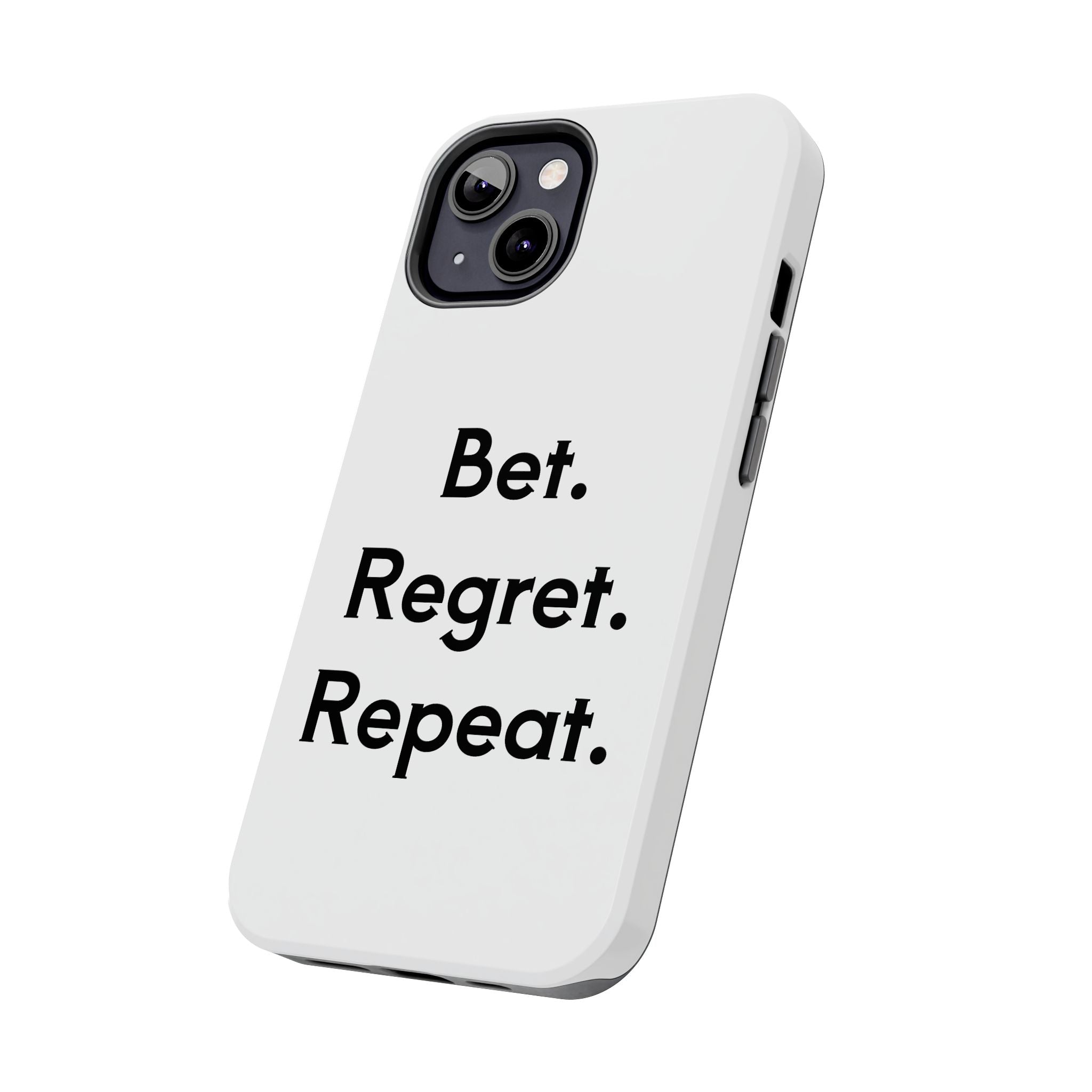 Bet. Regret. Repeat. Tough Luck Phone Case