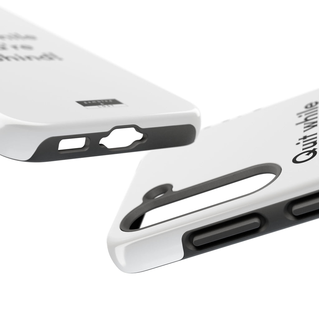 Quit while you're Behind Phone Case