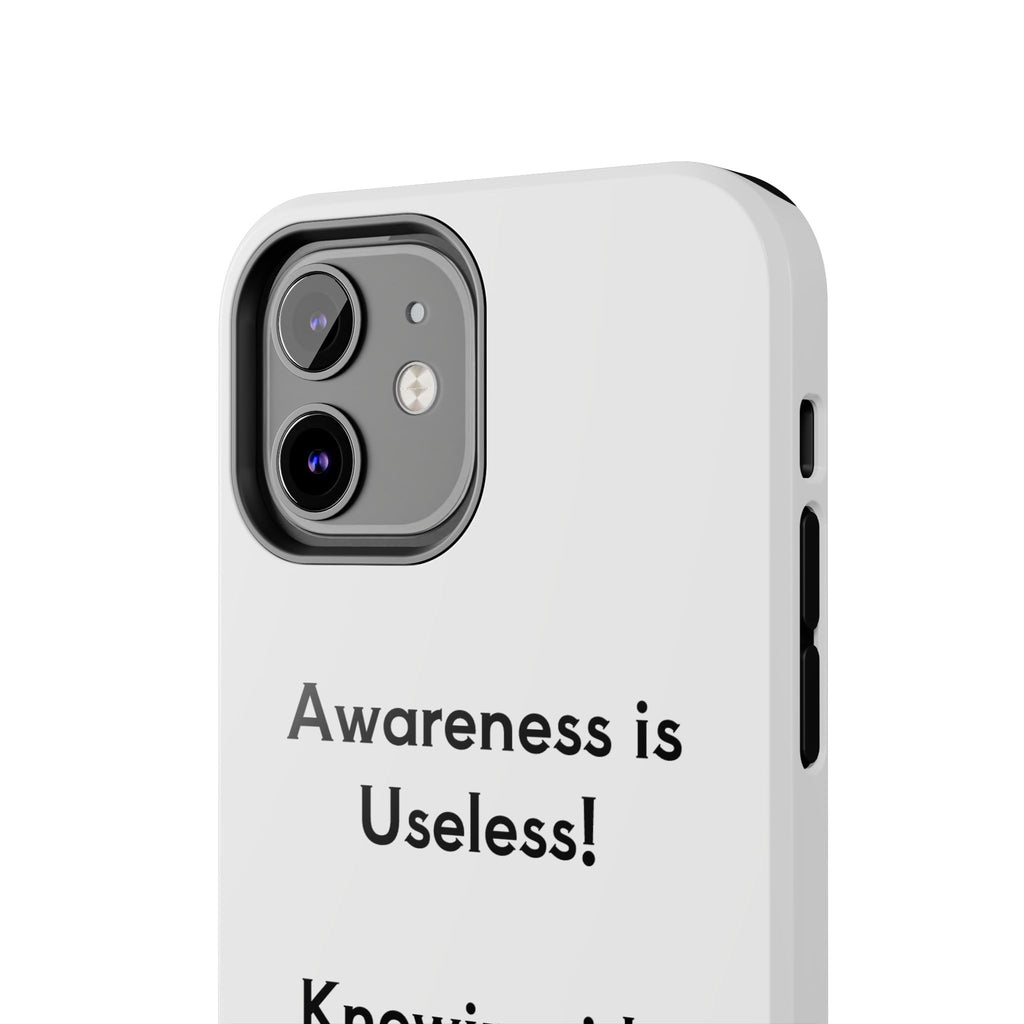 Awareness is Useless Phone Case
