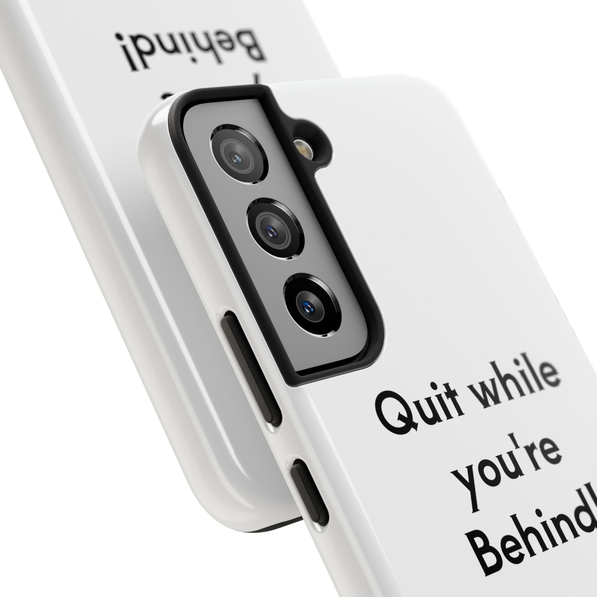 Quit while you're Behind Phone Case