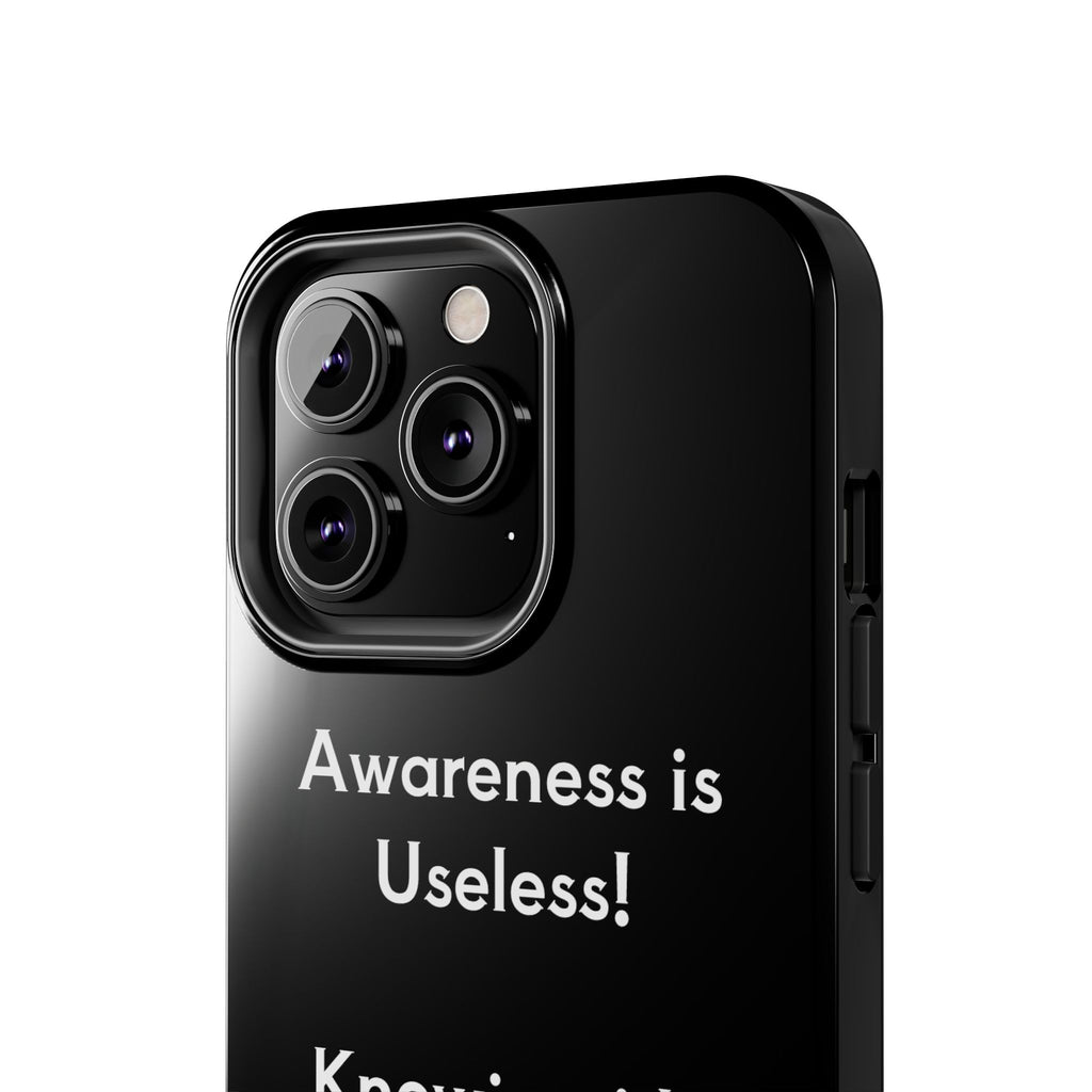 Awareness is Uselss Phone Case