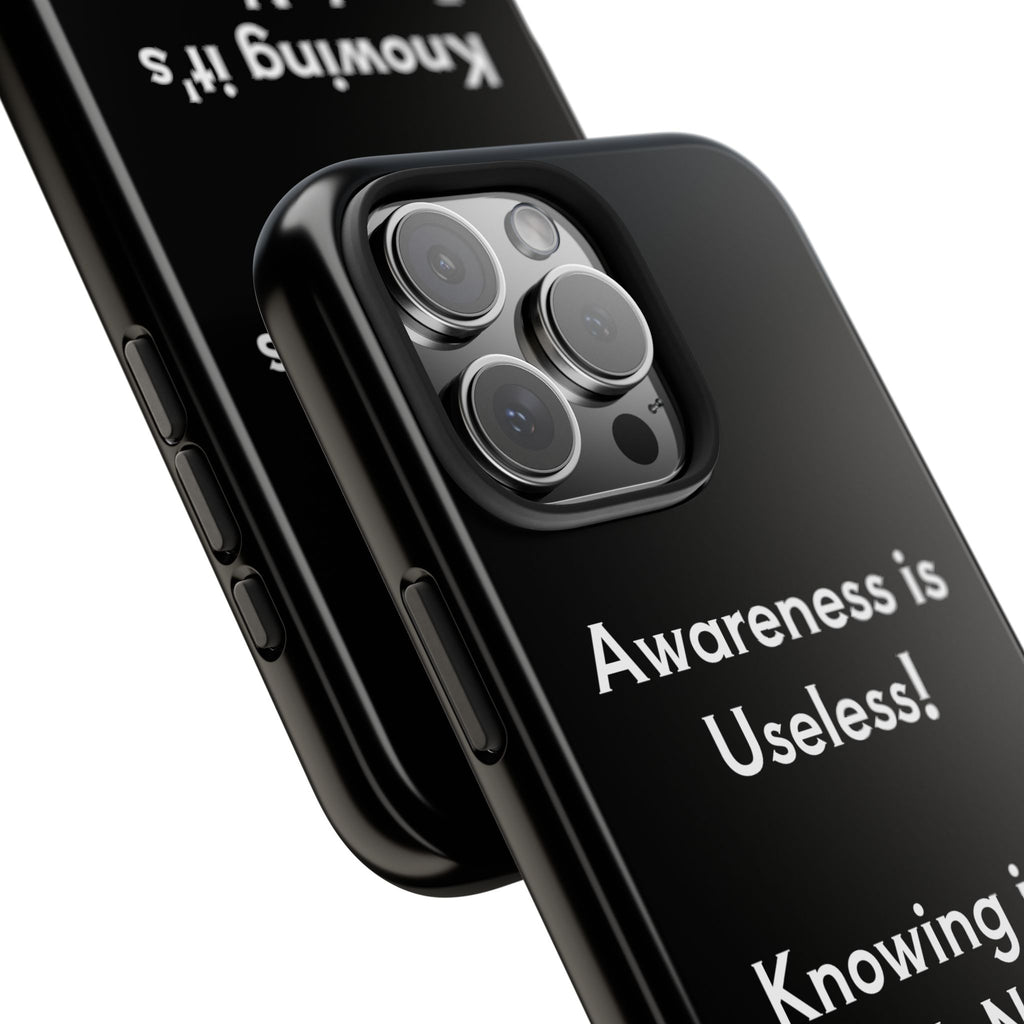 Awareness is Uselss Phone Case