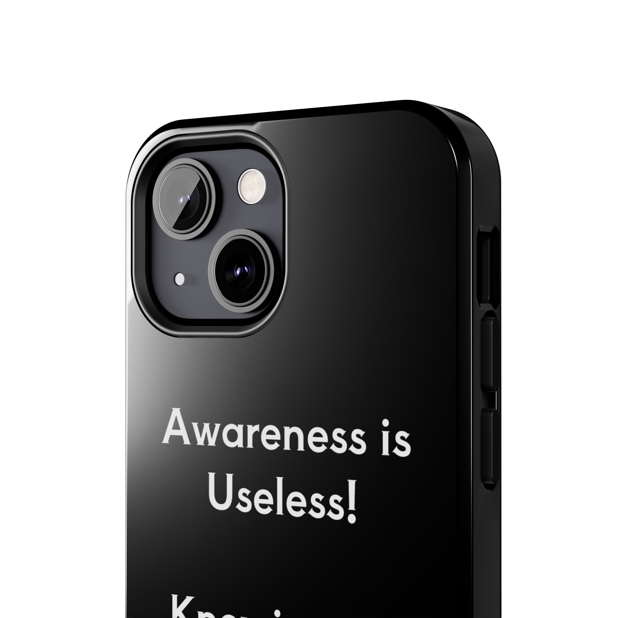 Awareness is Uselss Phone Case