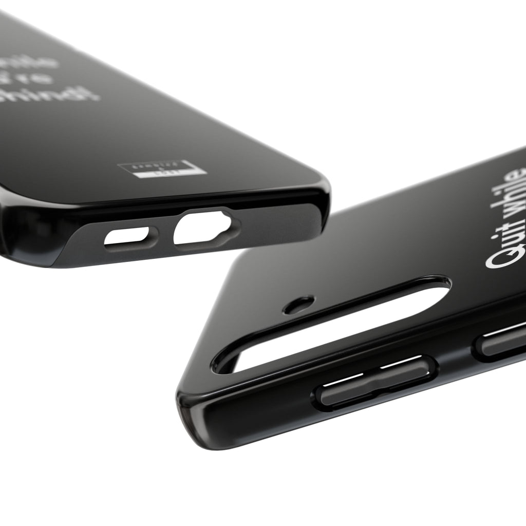 Quit while you're Behind Phone Case