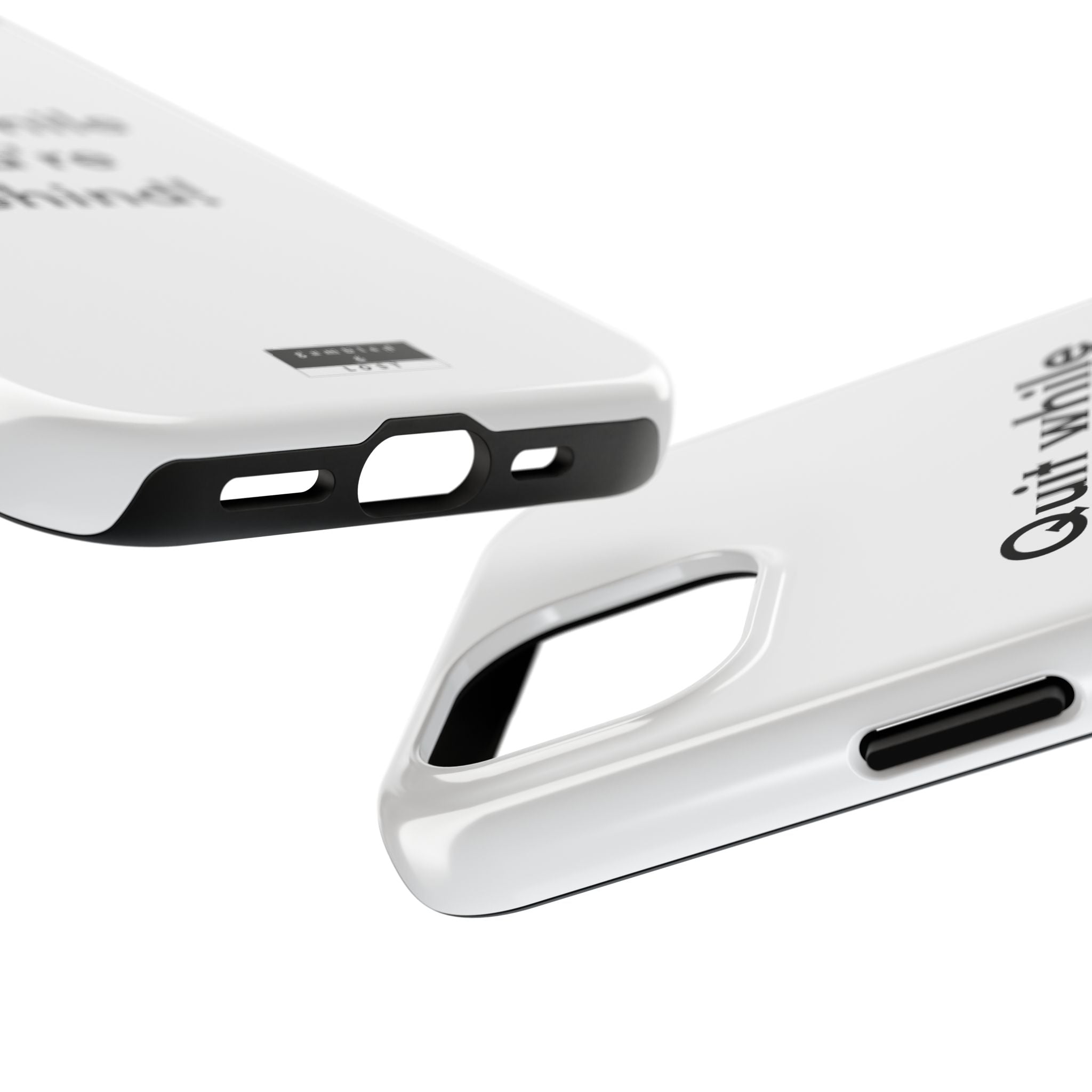 Quit while you're Behind Phone Case