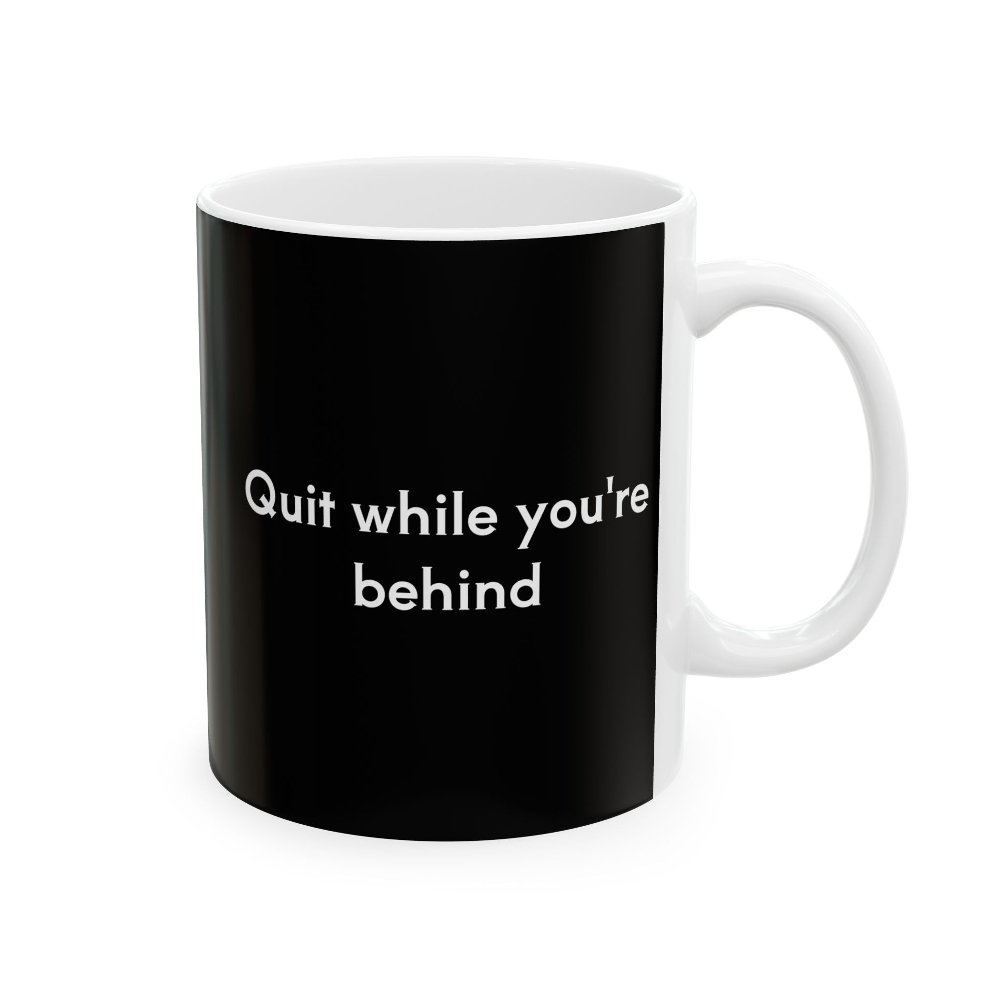 Quit while you're behind Mug