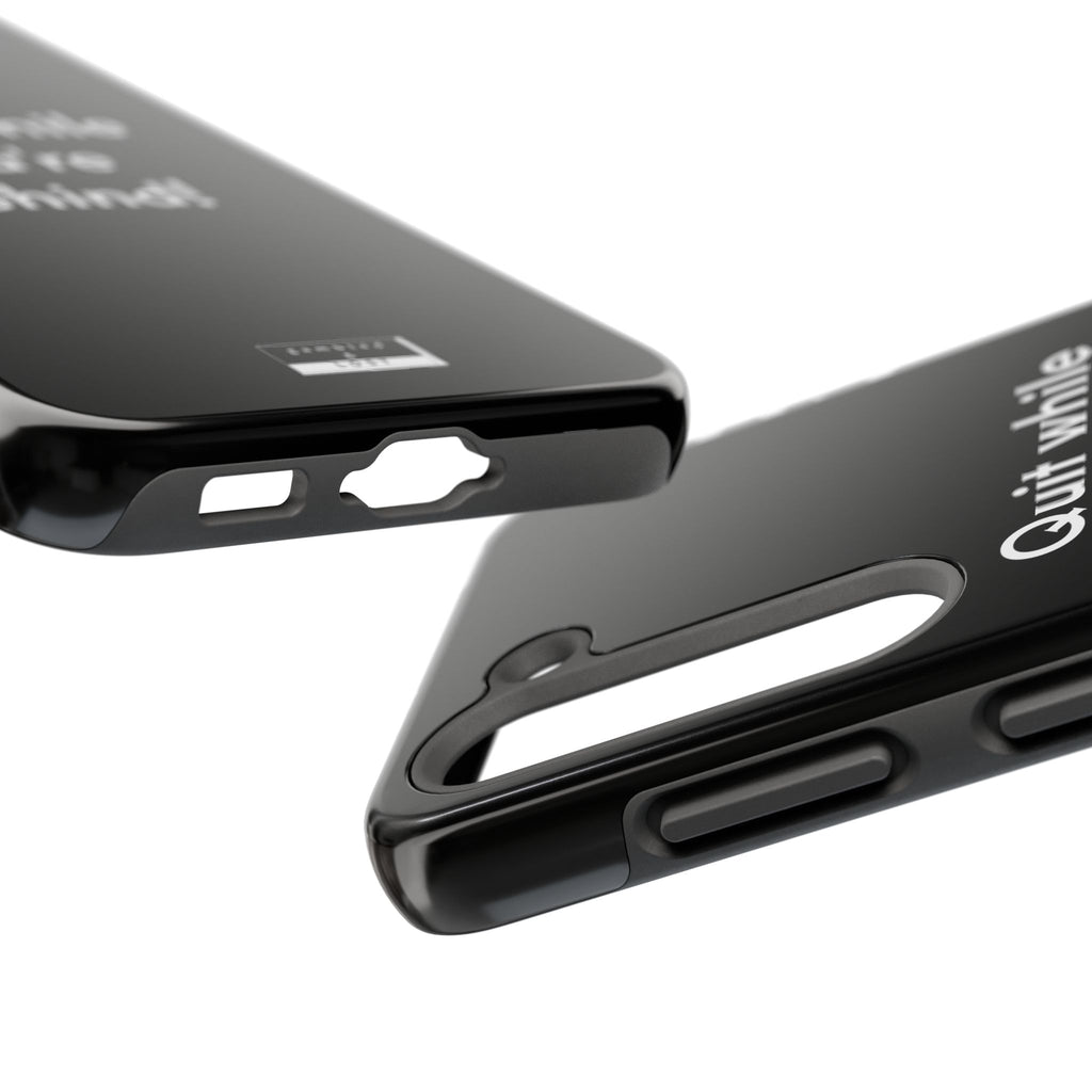 Quit while you're Behind Phone Case