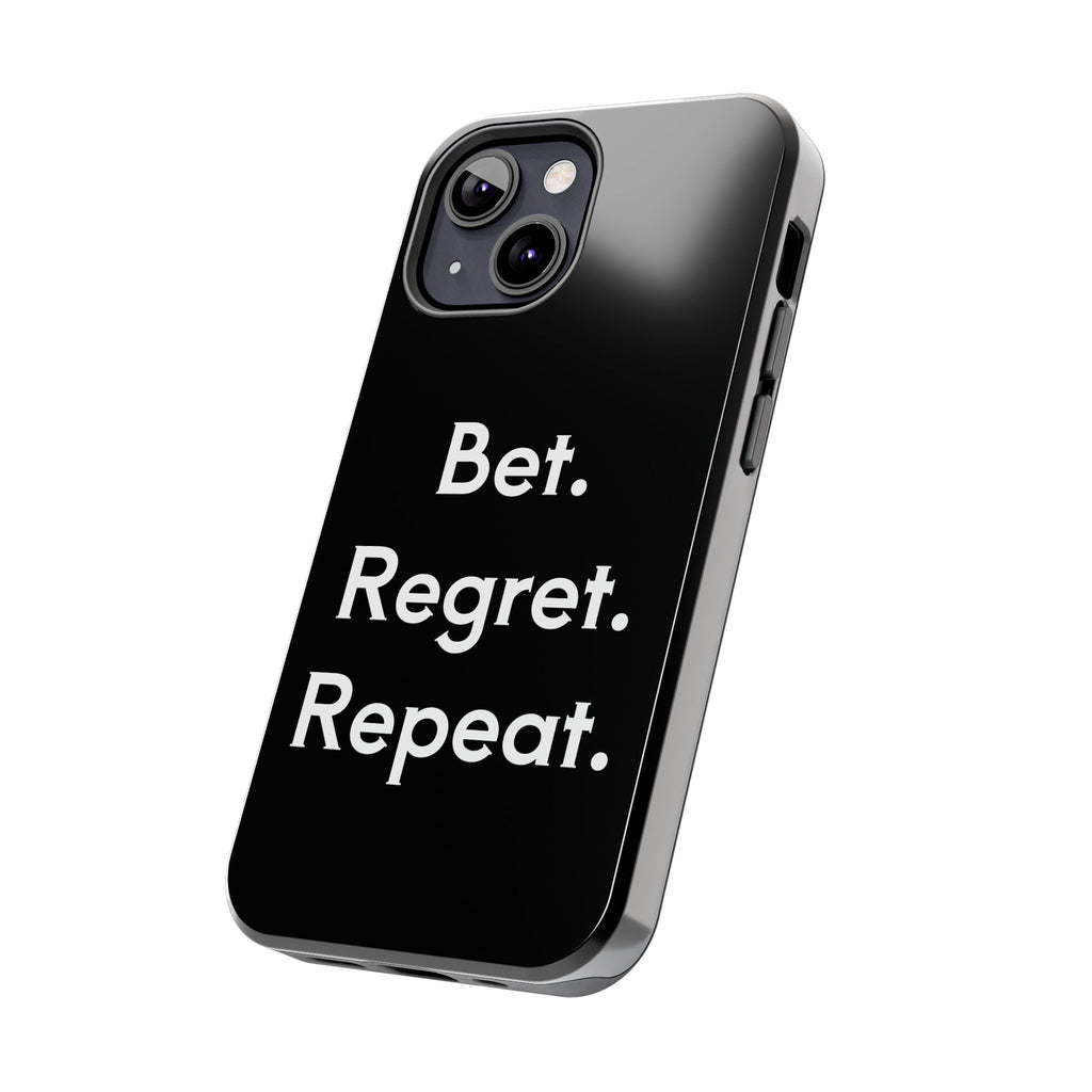 Bet. Regret. Repeat. Tough Luck Phone Case