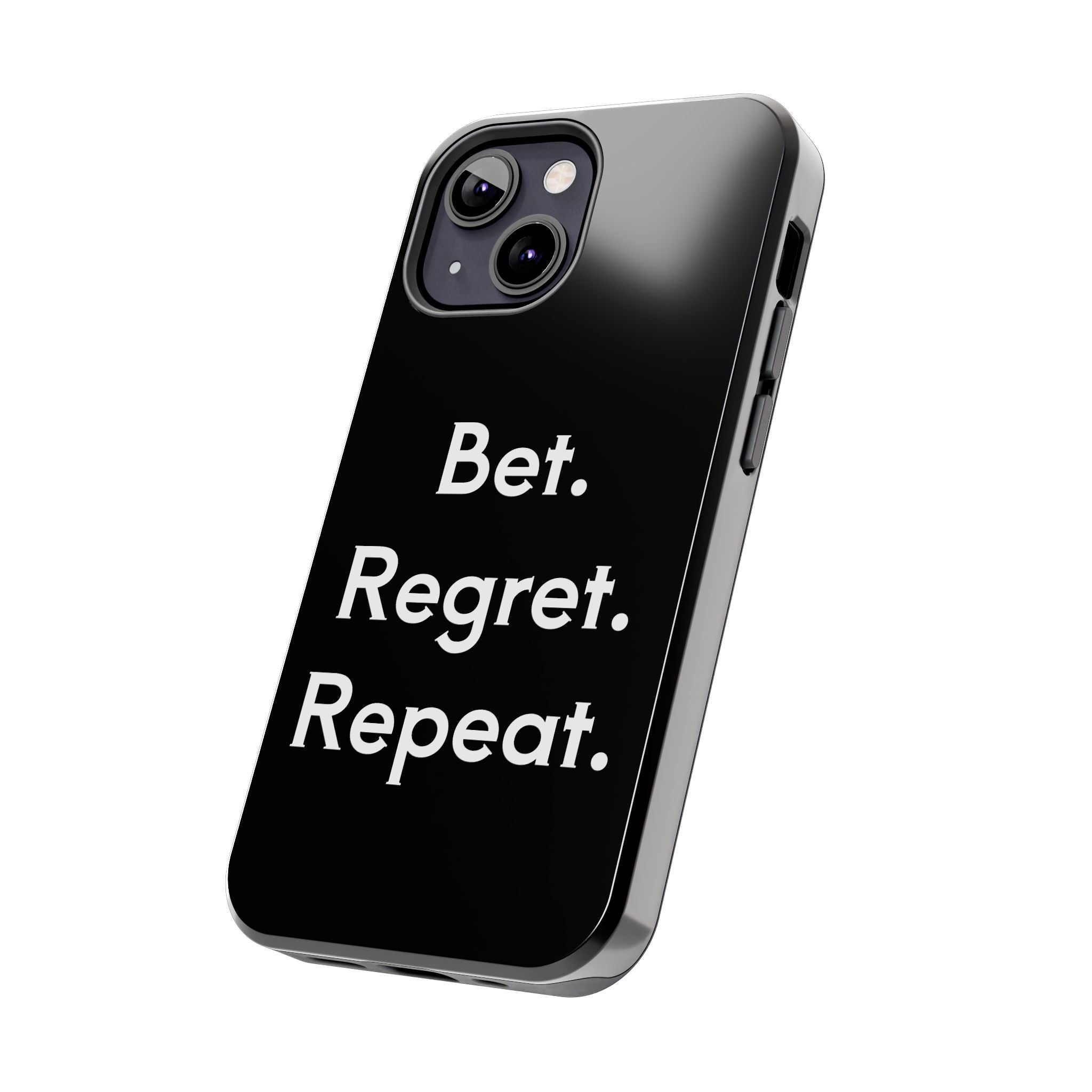 Bet. Regret. Repeat. Tough Luck Phone Case