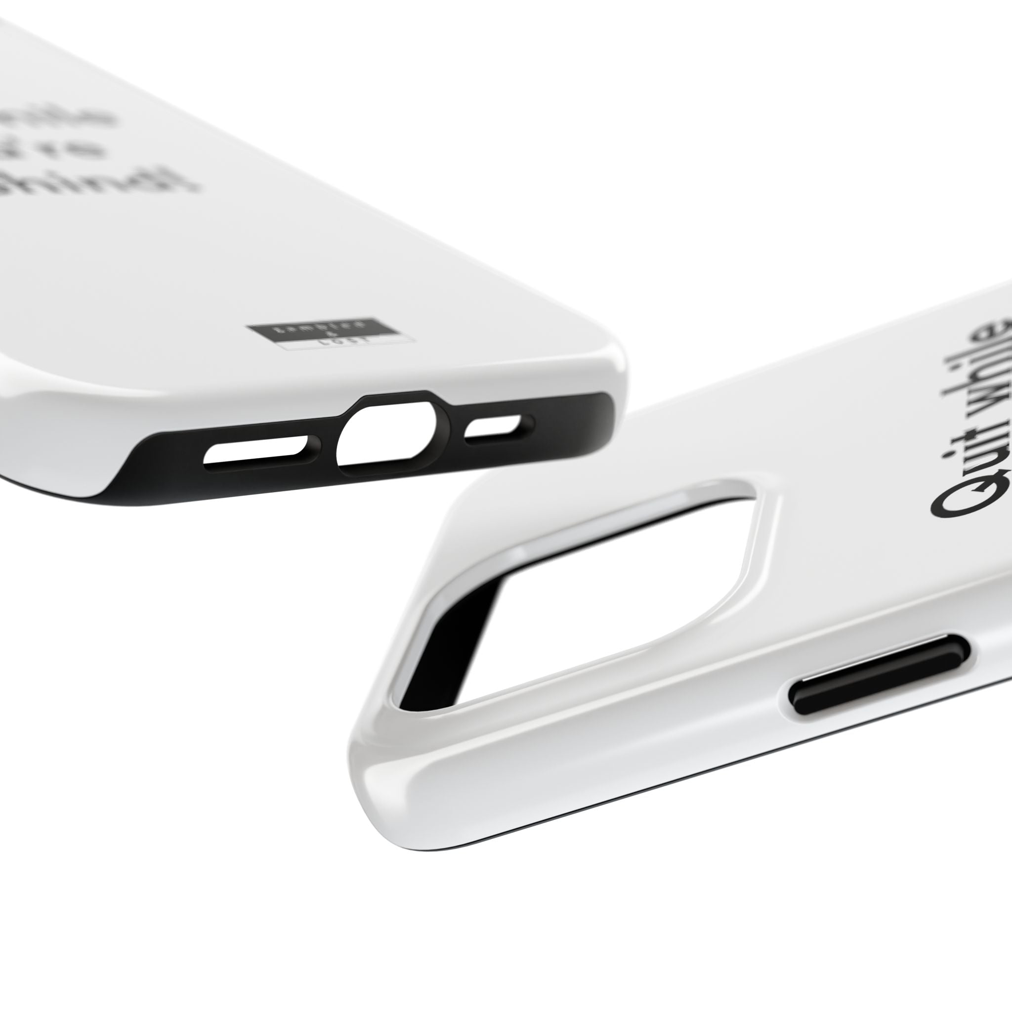 Quit while you're Behind Phone Case