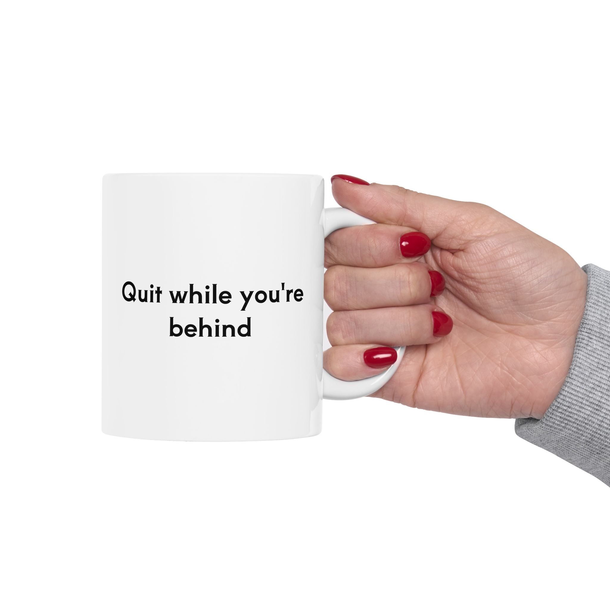 Quit while you're behind Mug