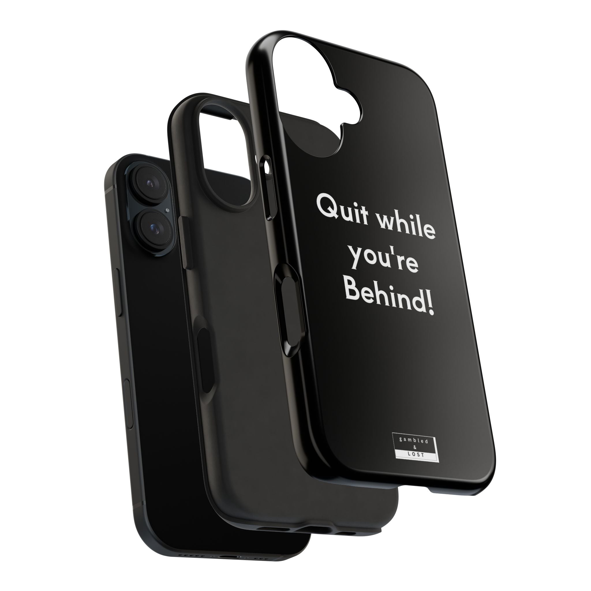 Quit while you're Behind Phone Case