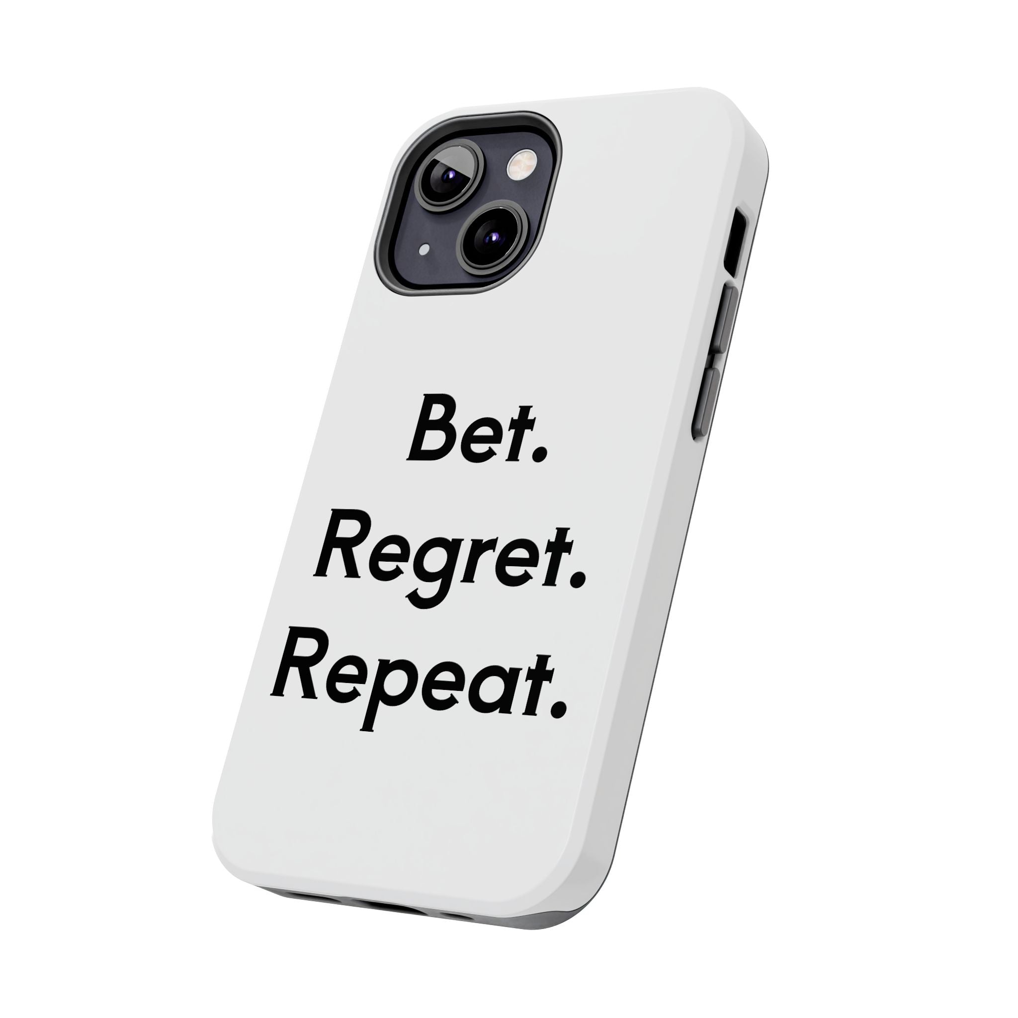 Bet. Regret. Repeat. Tough Luck Phone Case