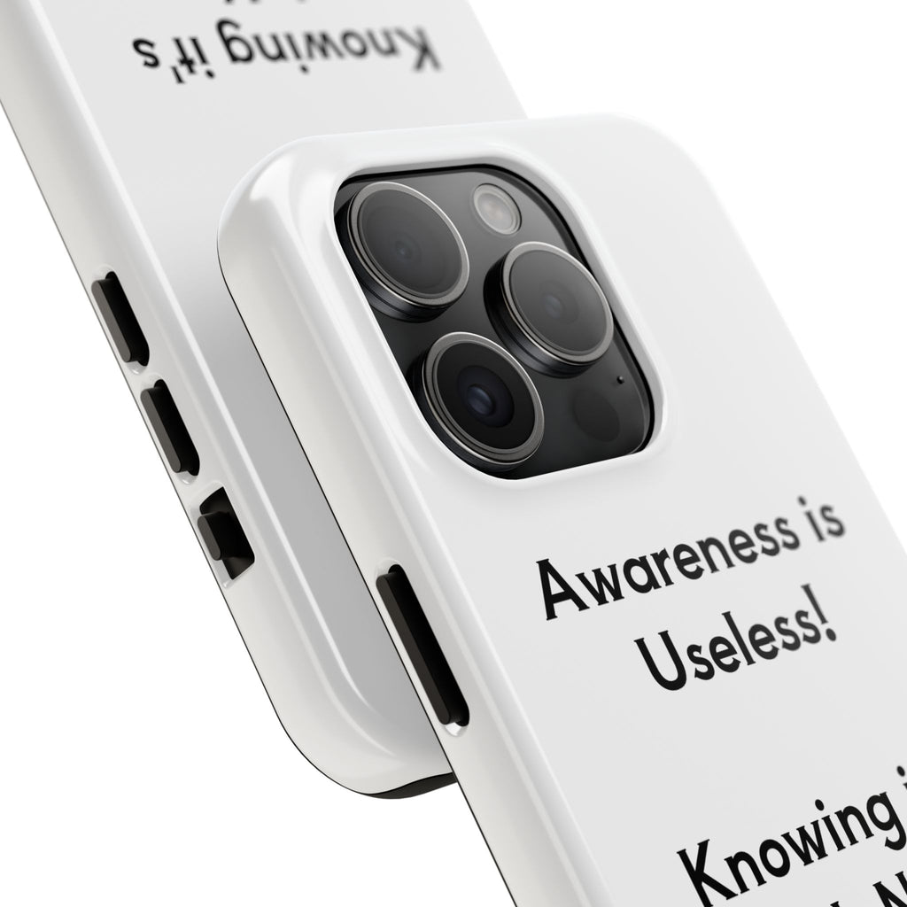 Awareness is Useless Phone Case