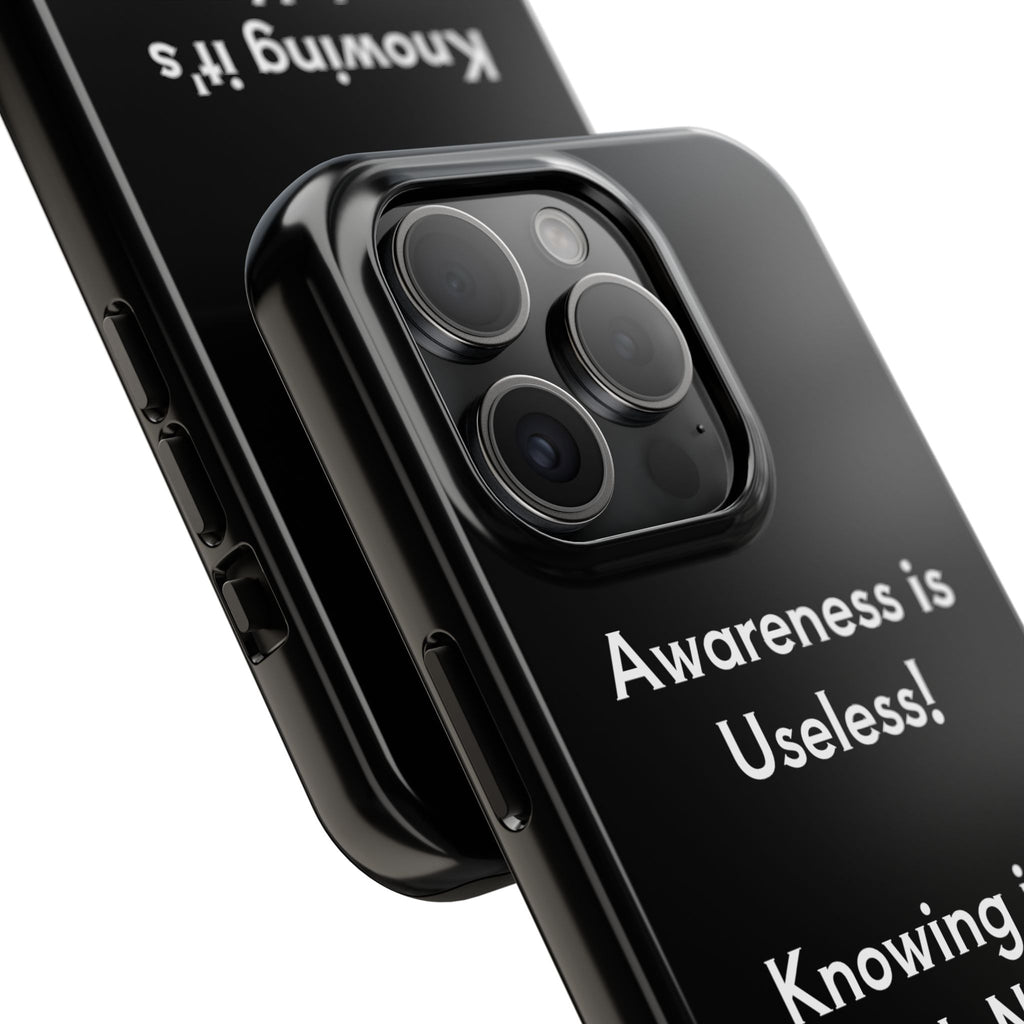 Awareness is Uselss Phone Case