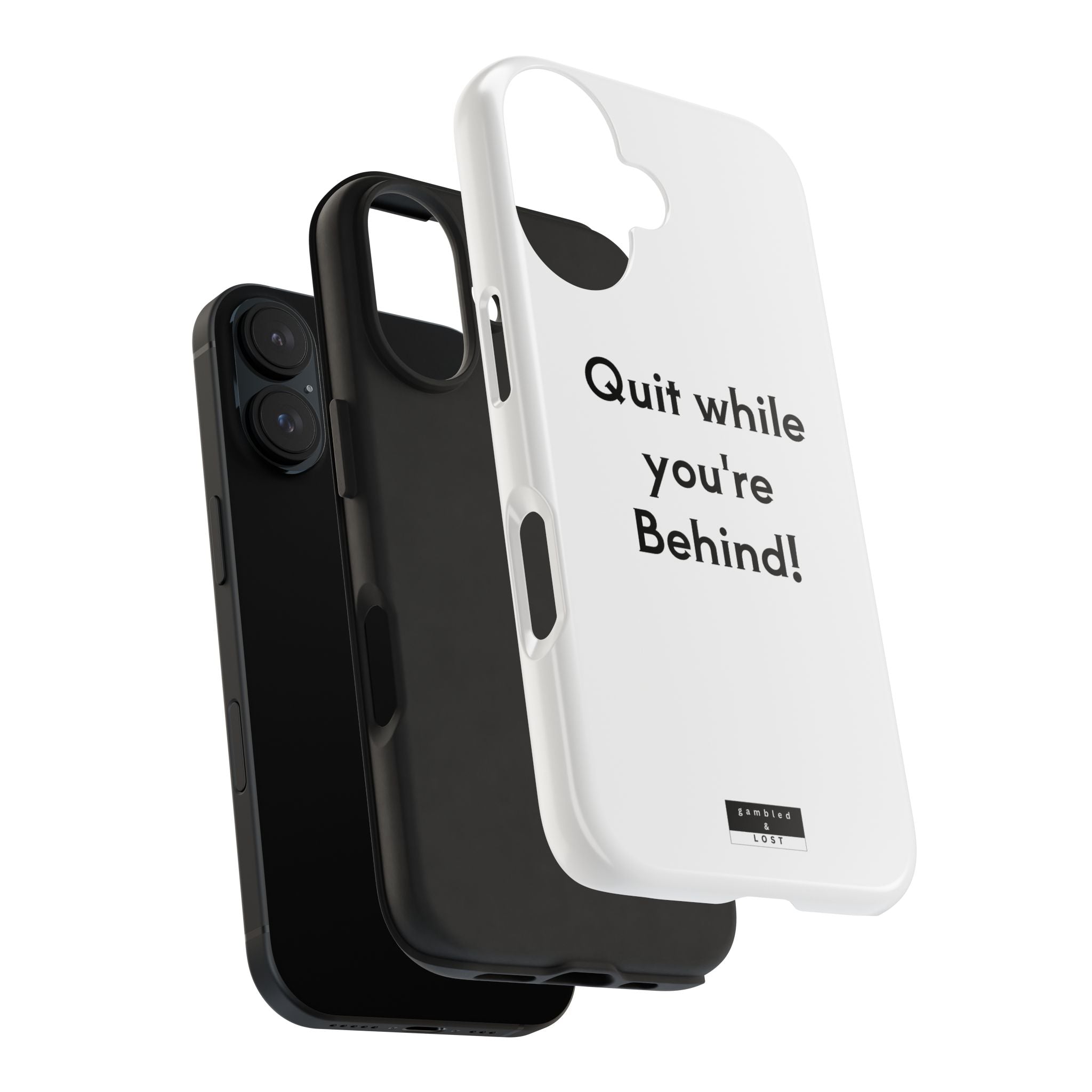 Quit while you're Behind Phone Case