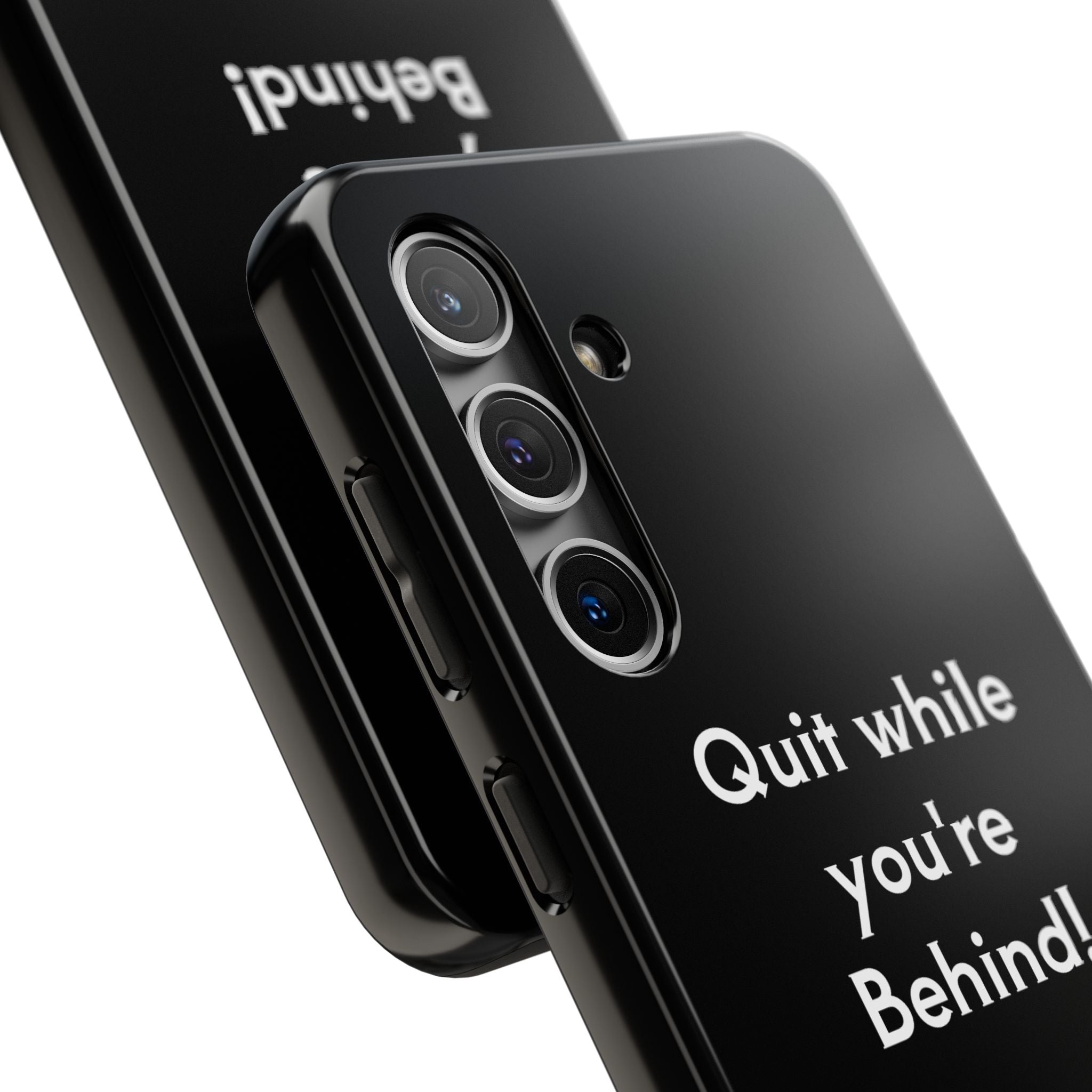 Quit while you're Behind Phone Case