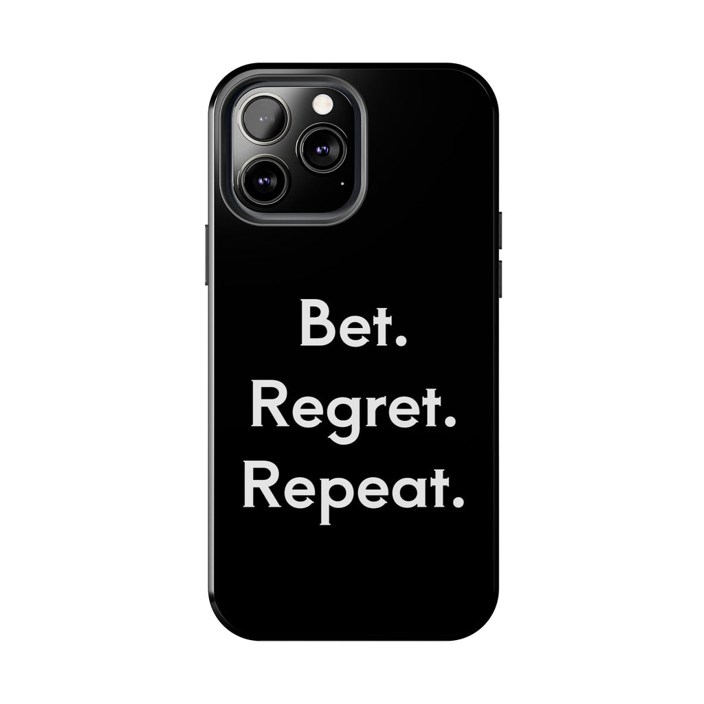 Bet. Regret. Repeat. Tough Luck Phone Case