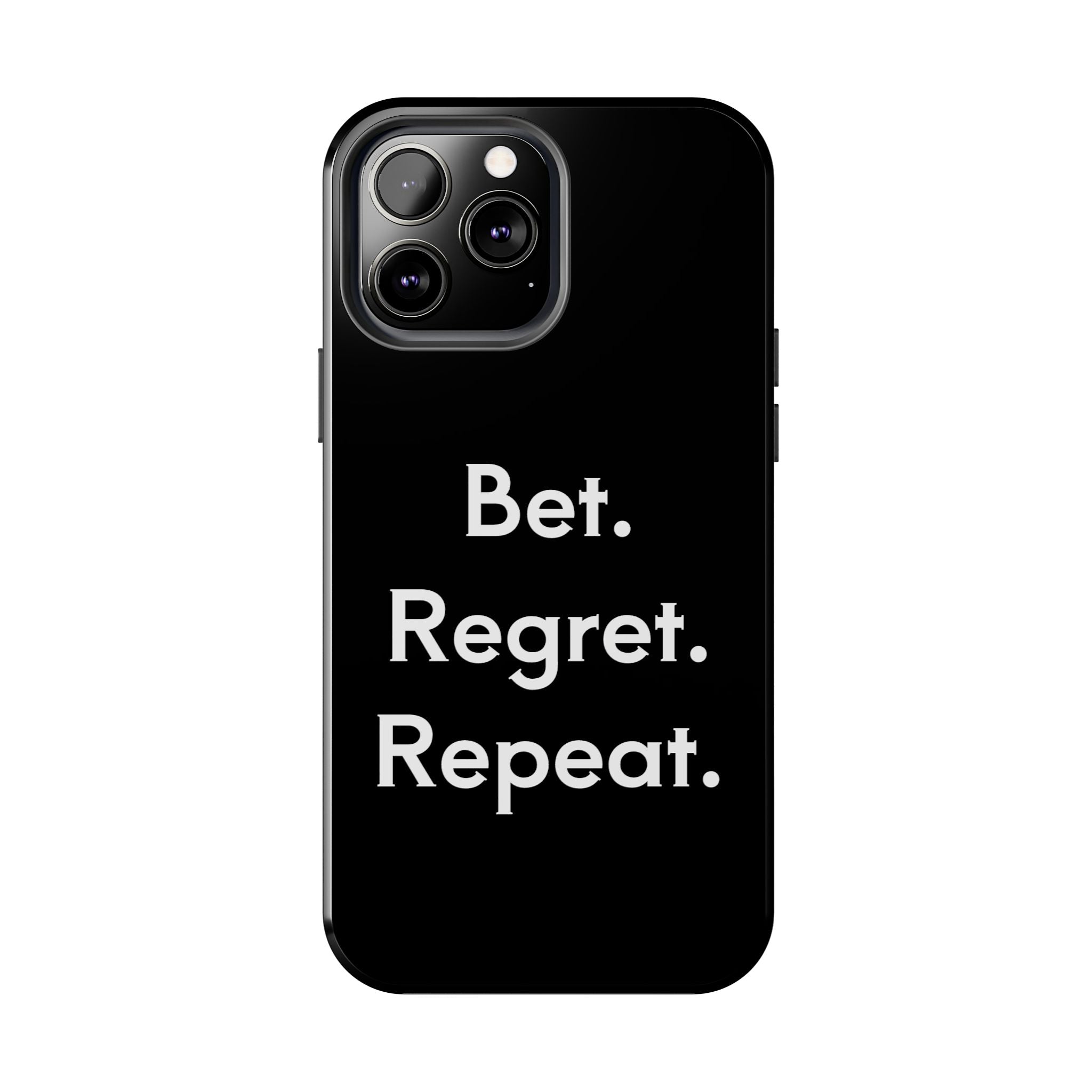 Bet. Regret. Repeat. Tough Luck Phone Case