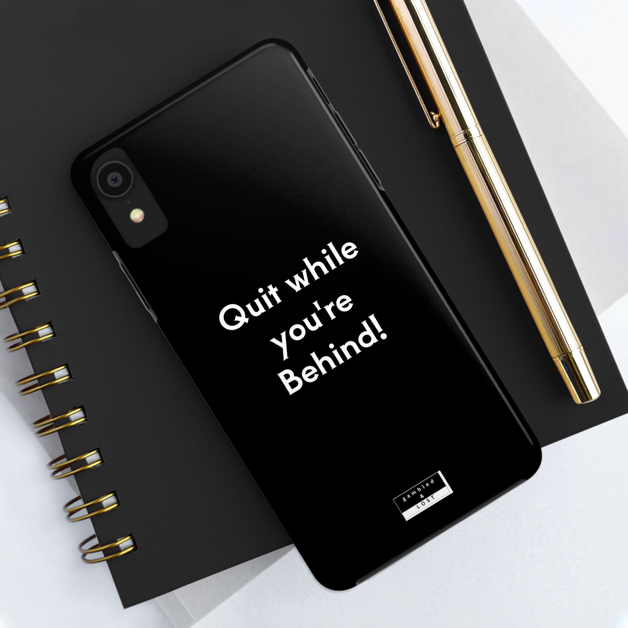 Quit while you're Behind Phone Case